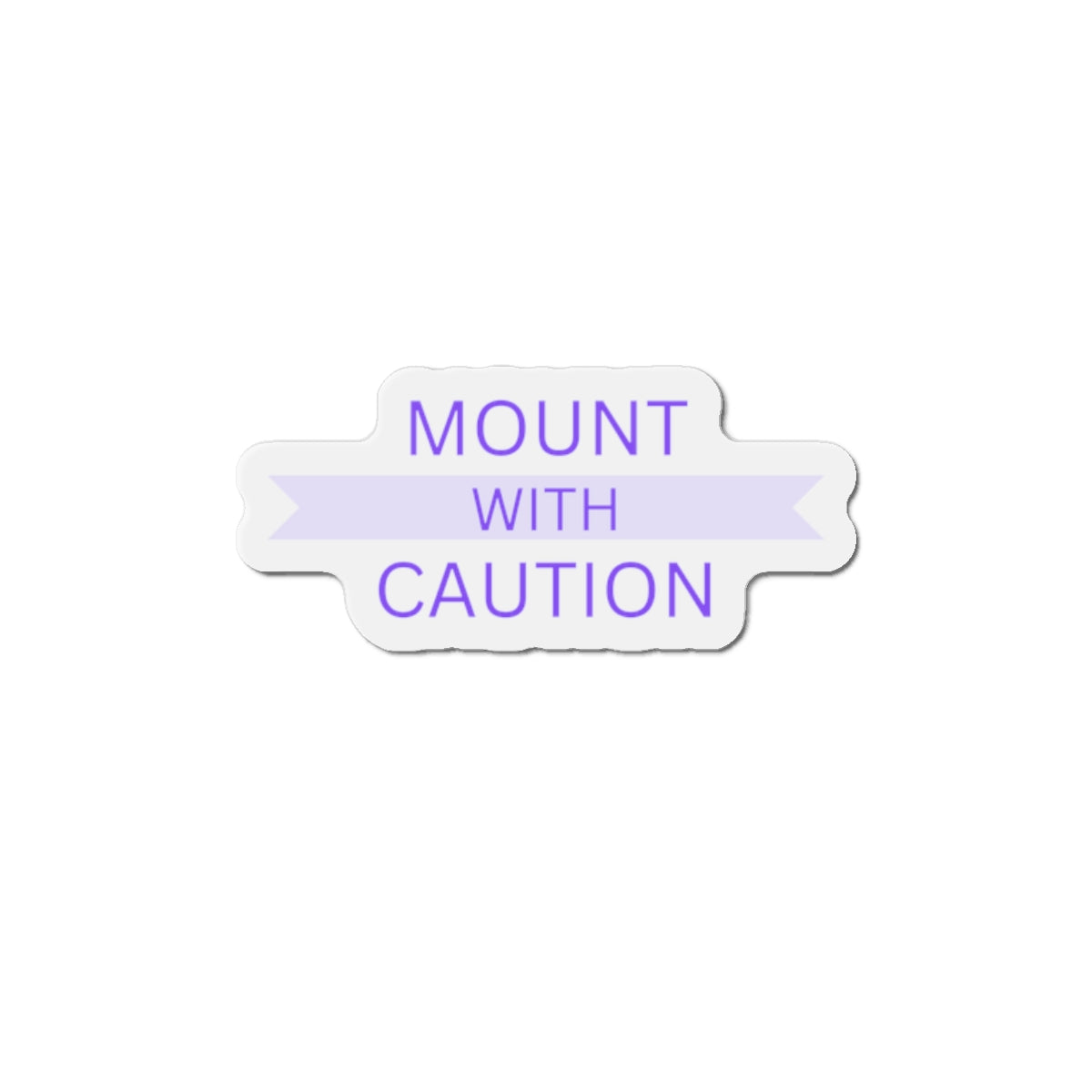 Mount with caution Die-Cut Magnets