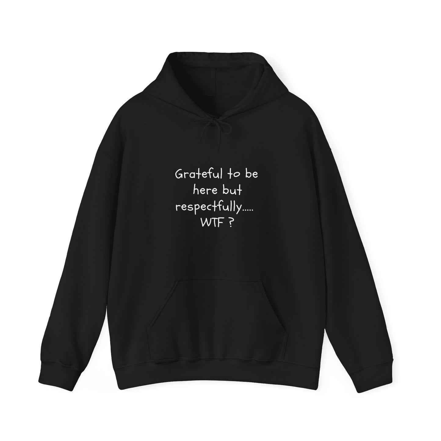 Grateful to be here but respectfully..... WTF? Unisex Heavy Blend™ Hooded Sweatshirt