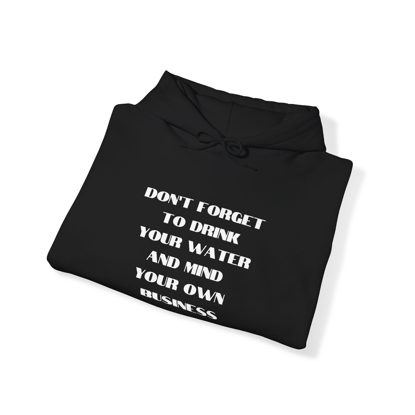 Don't forget to drink your water and mind your own business Unisex Heavy Blend™ Hooded Sweatshirt