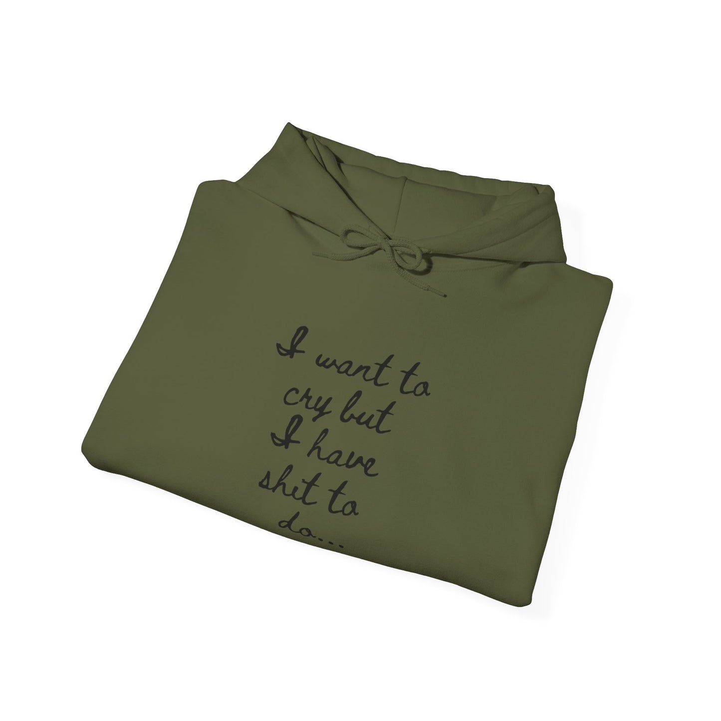 I want to cry but I have shit to do Unisex Heavy Blend™ Hooded Sweatshirt