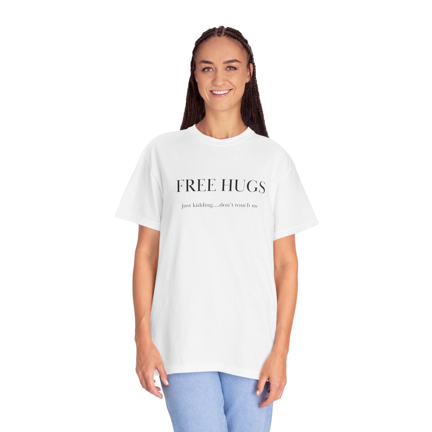 FREE HUGS....just kidding don't touch me Unisex Garment-Dyed T-shirt