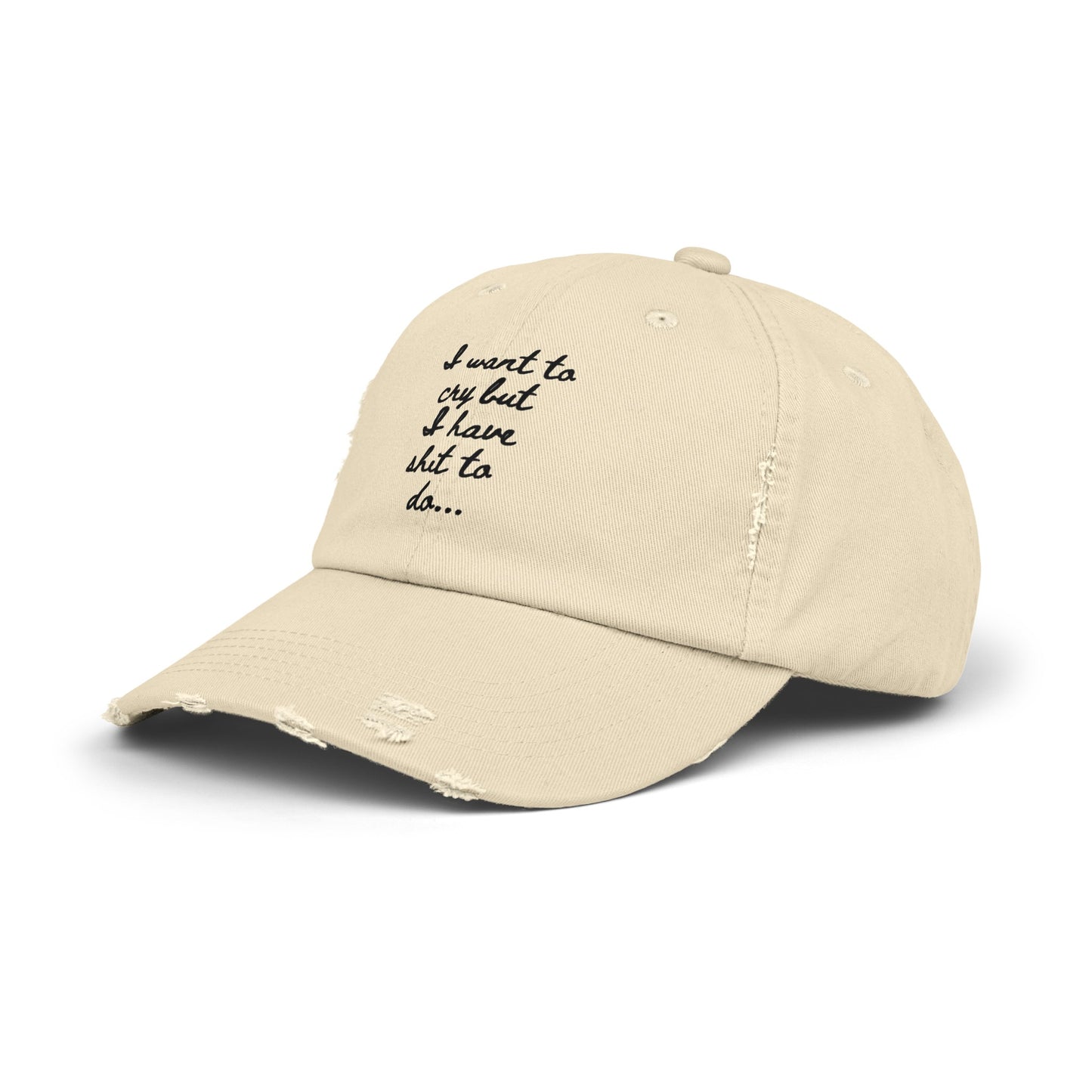 I want to cry but I have shit to do  Unisex Distressed Cap