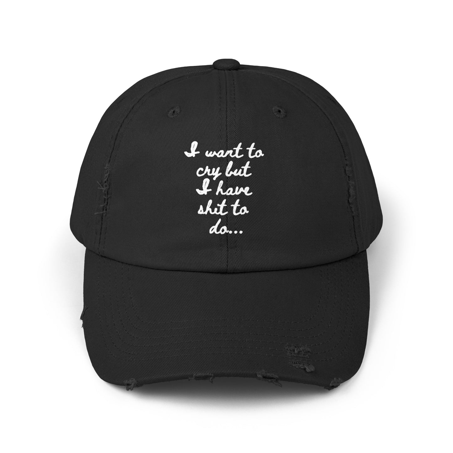 I want to cry but I have shit to do  Unisex Distressed Cap