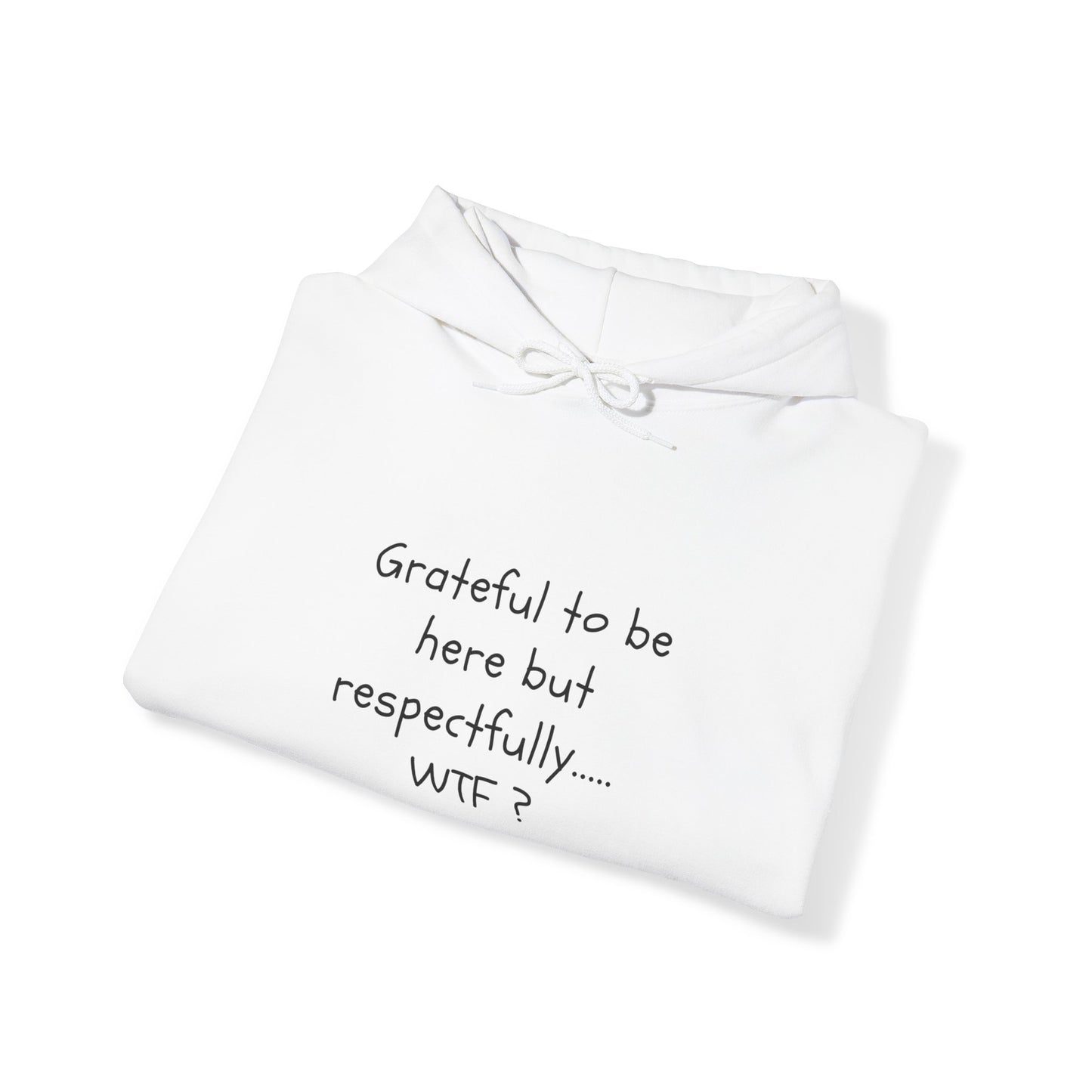 Grateful to be here but respectfully..... WTF? Unisex Heavy Blend™ Hooded Sweatshirt