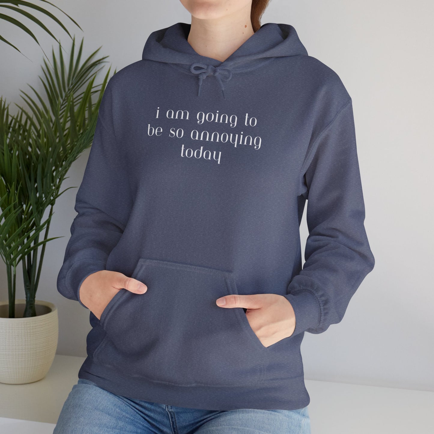 I am going to be so annoying today Unisex Heavy Blend™ Hooded Sweatshirt