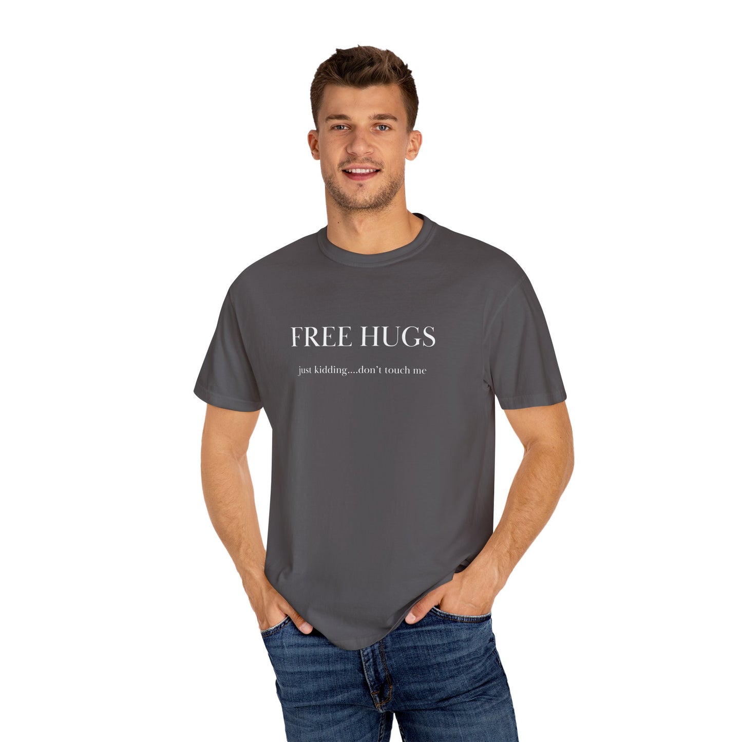 FREE HUGS....just kidding don't touch me Unisex Garment-Dyed T-shirt