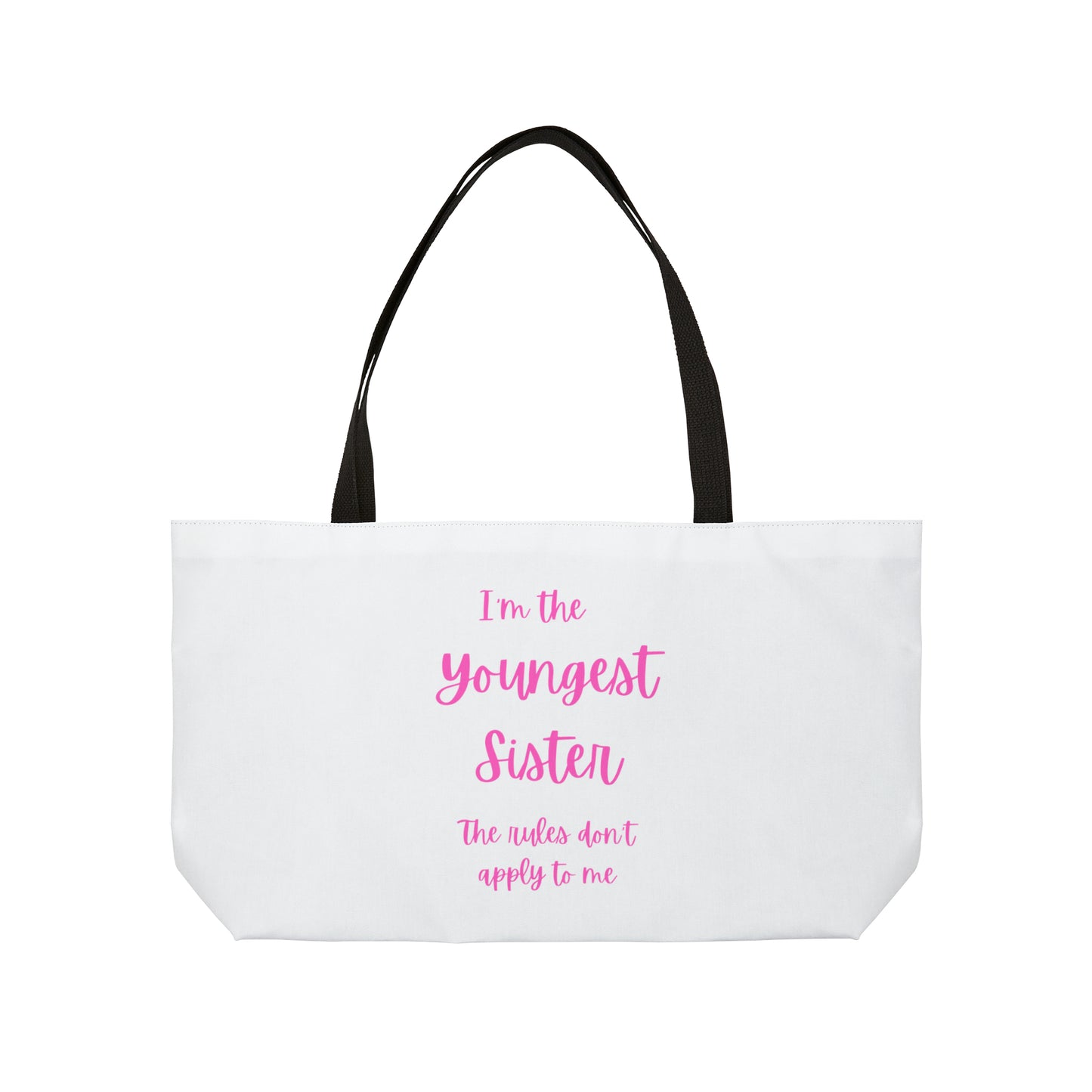 I'm the youngest sister..... Weekender Tote Bag