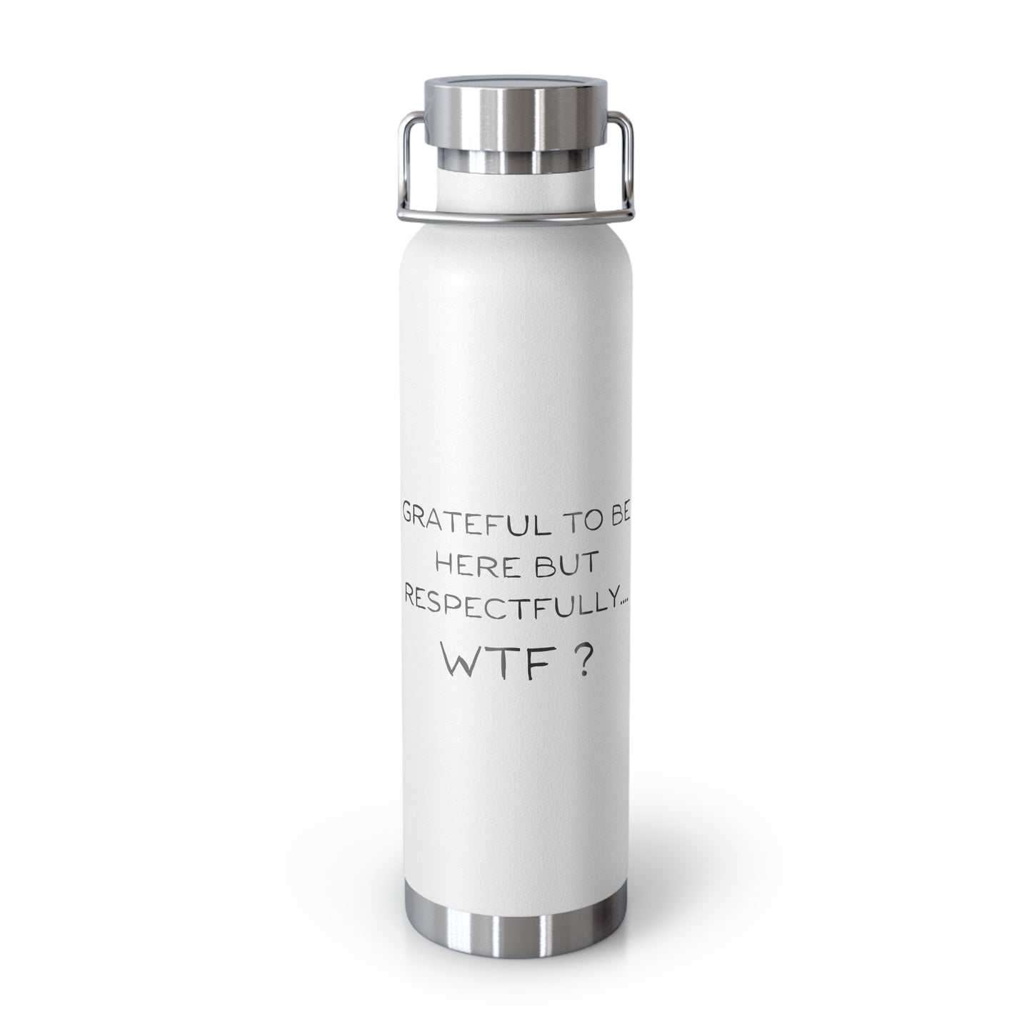 Grateful to be here but respectfully....WTF? Copper Vacuum Insulated Bottle, 22oz