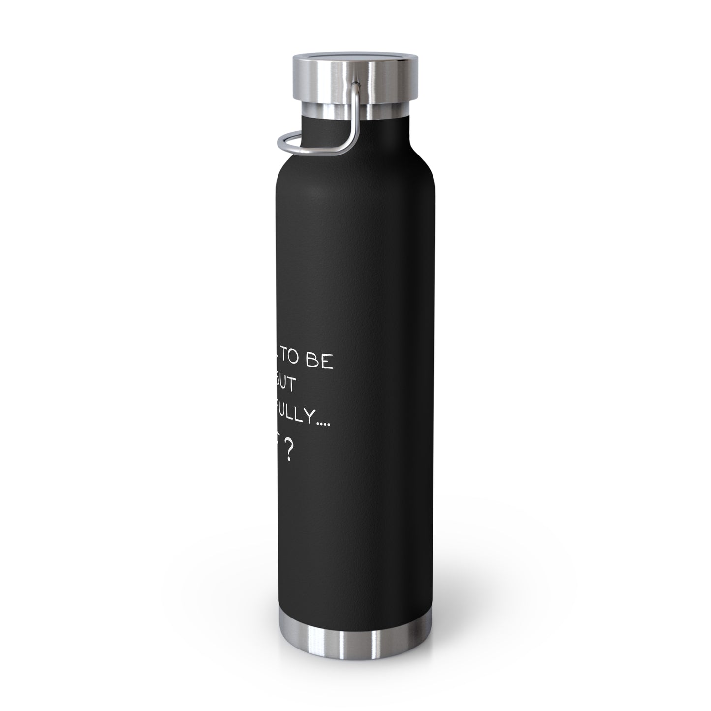 Grateful to be here but respectfully....WTF? Copper Vacuum Insulated Bottle, 22oz