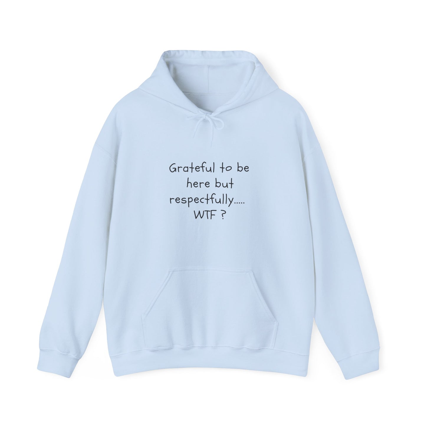 Grateful to be here but respectfully..... WTF? Unisex Heavy Blend™ Hooded Sweatshirt