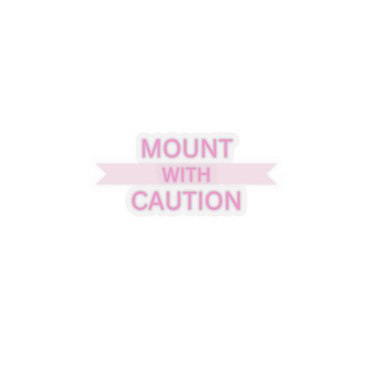 Mount with caution Kiss-Cut Stickers