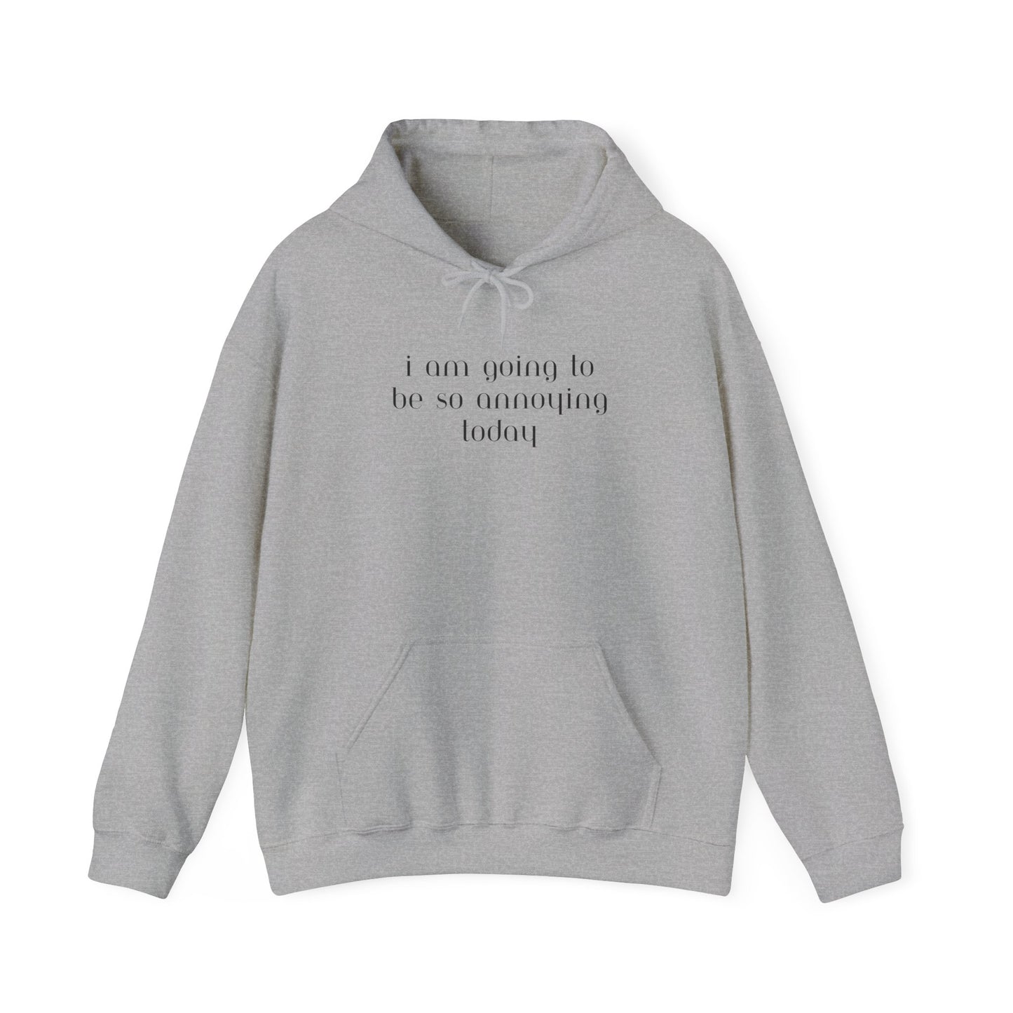 I am going to be so annoying today Unisex Heavy Blend™ Hooded Sweatshirt