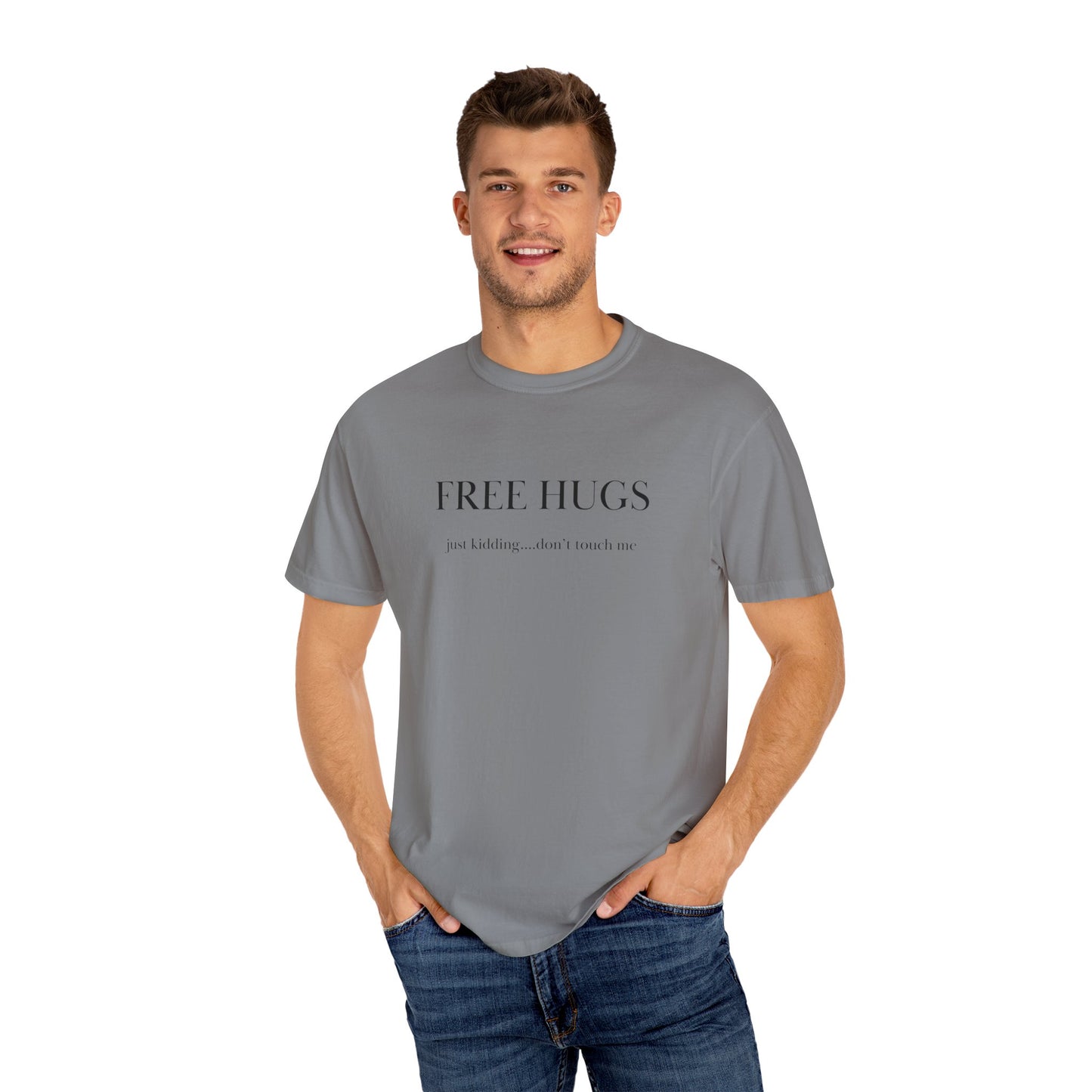 FREE HUGS....just kidding don't touch me Unisex Garment-Dyed T-shirt