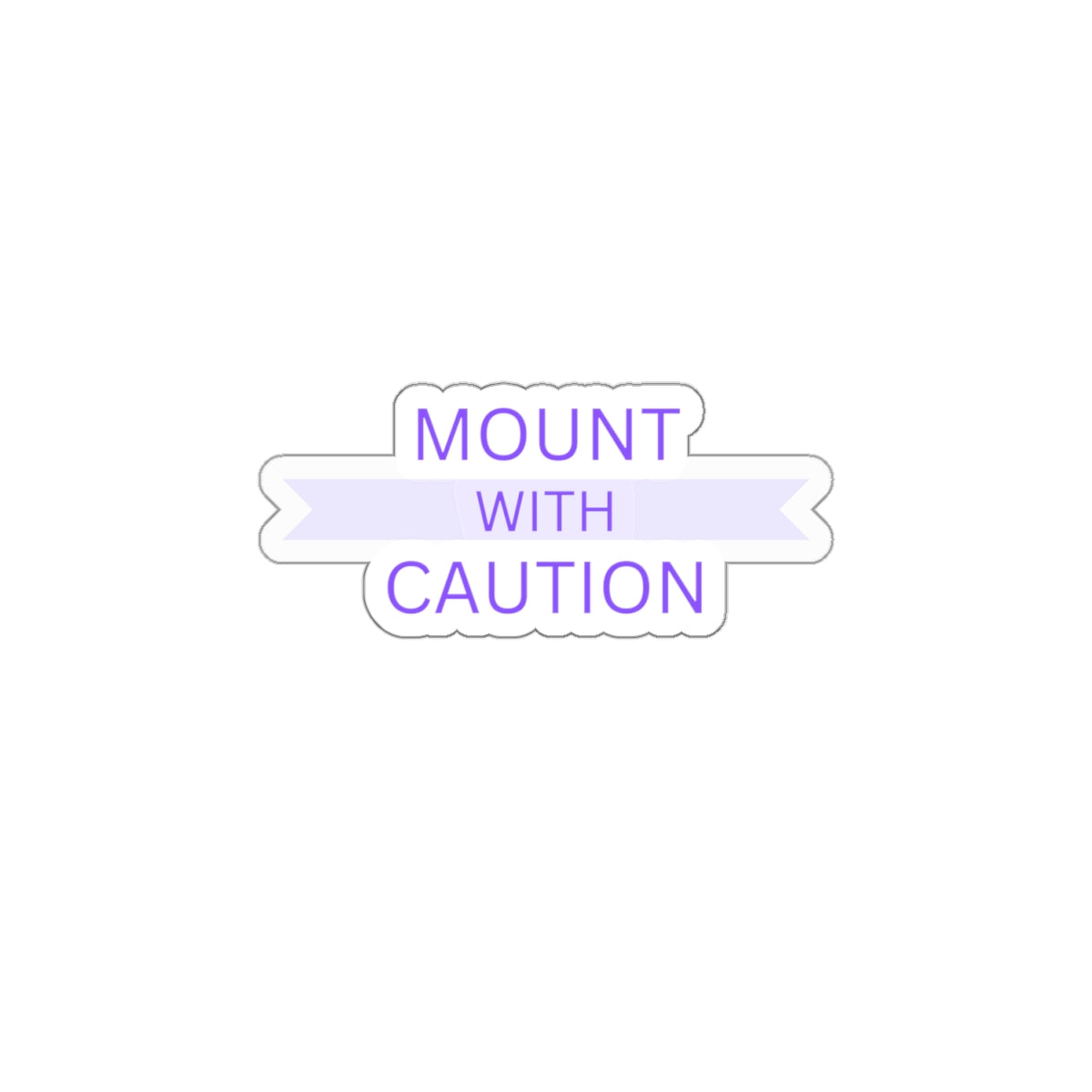 Mount with caution Kiss-Cut Stickers