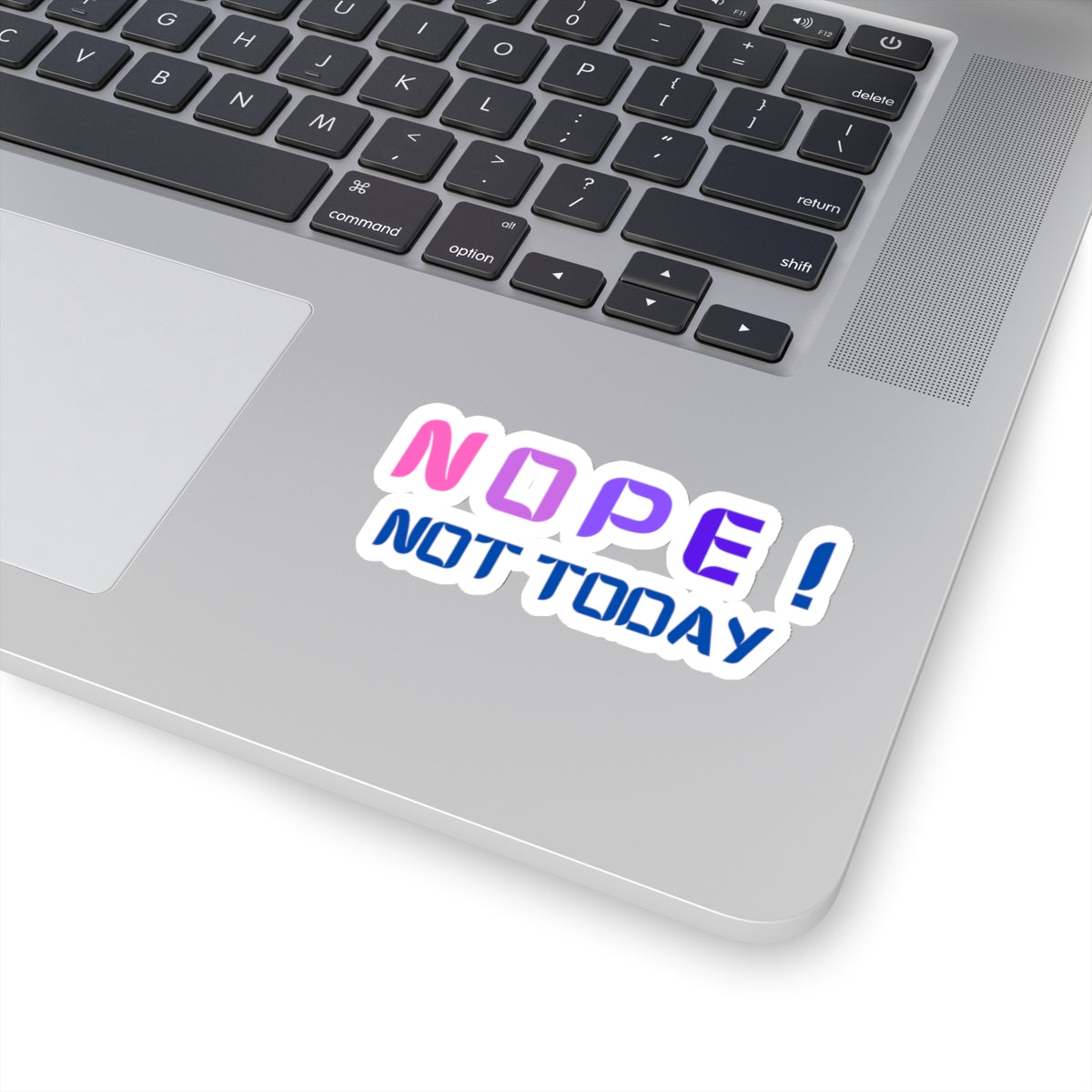 NOPE ! Not today Kiss-Cut Stickers