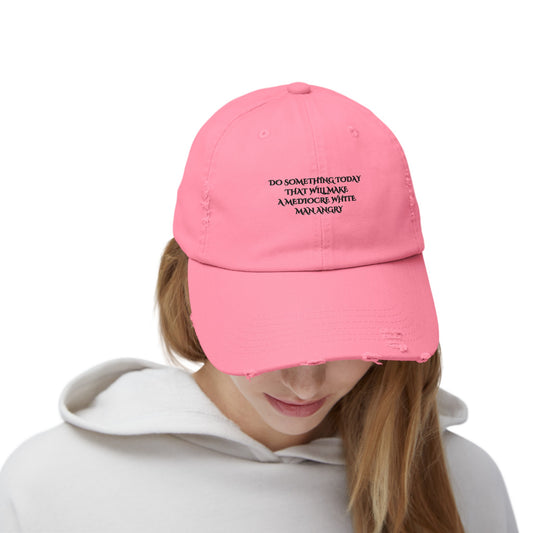 Do something today that will make mediocre white men angry Unisex Distressed Cap