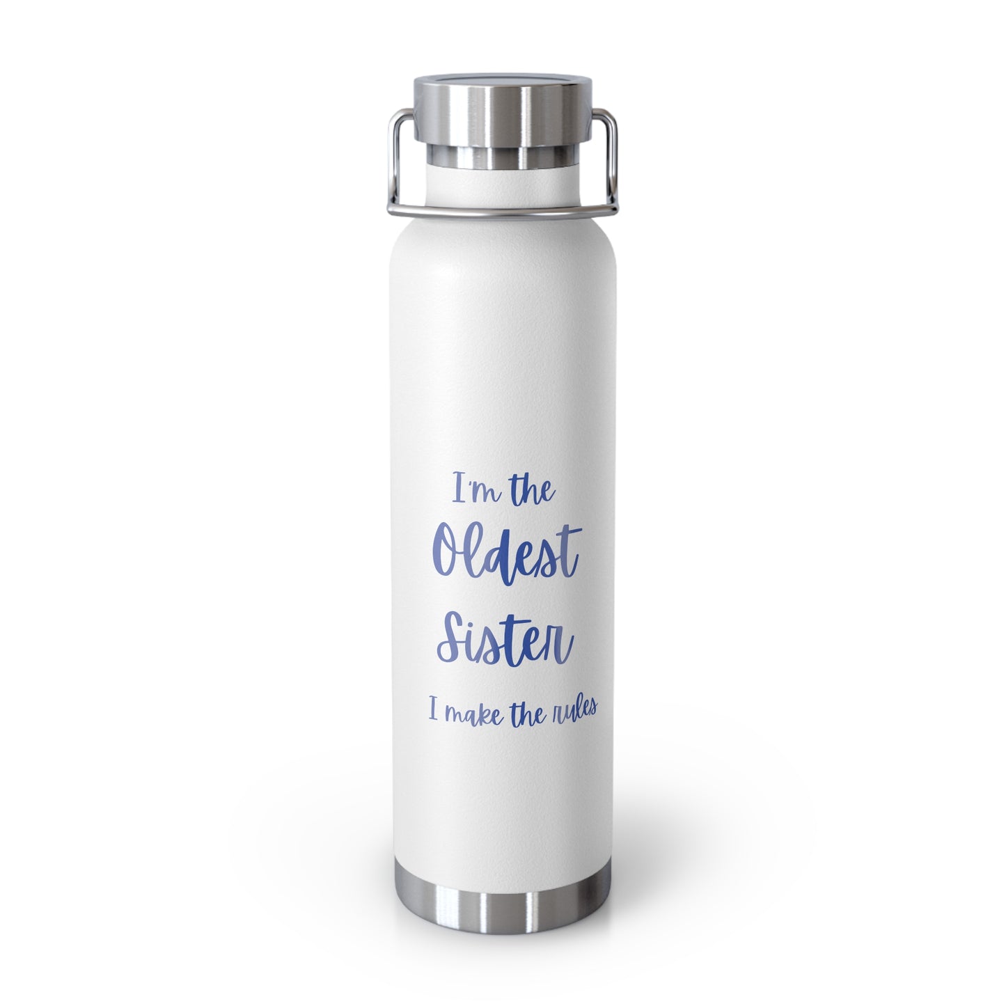 I'm the oldest sister I make the rules Copper Vacuum Insulated Bottle, 22oz