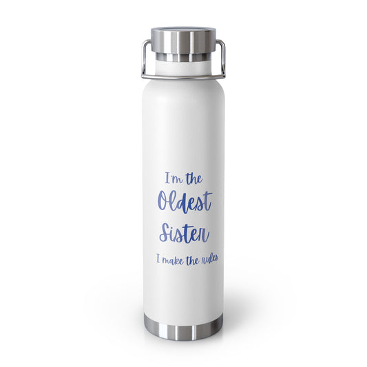 I'm the oldest sister I make the rules Copper Vacuum Insulated Bottle, 22oz