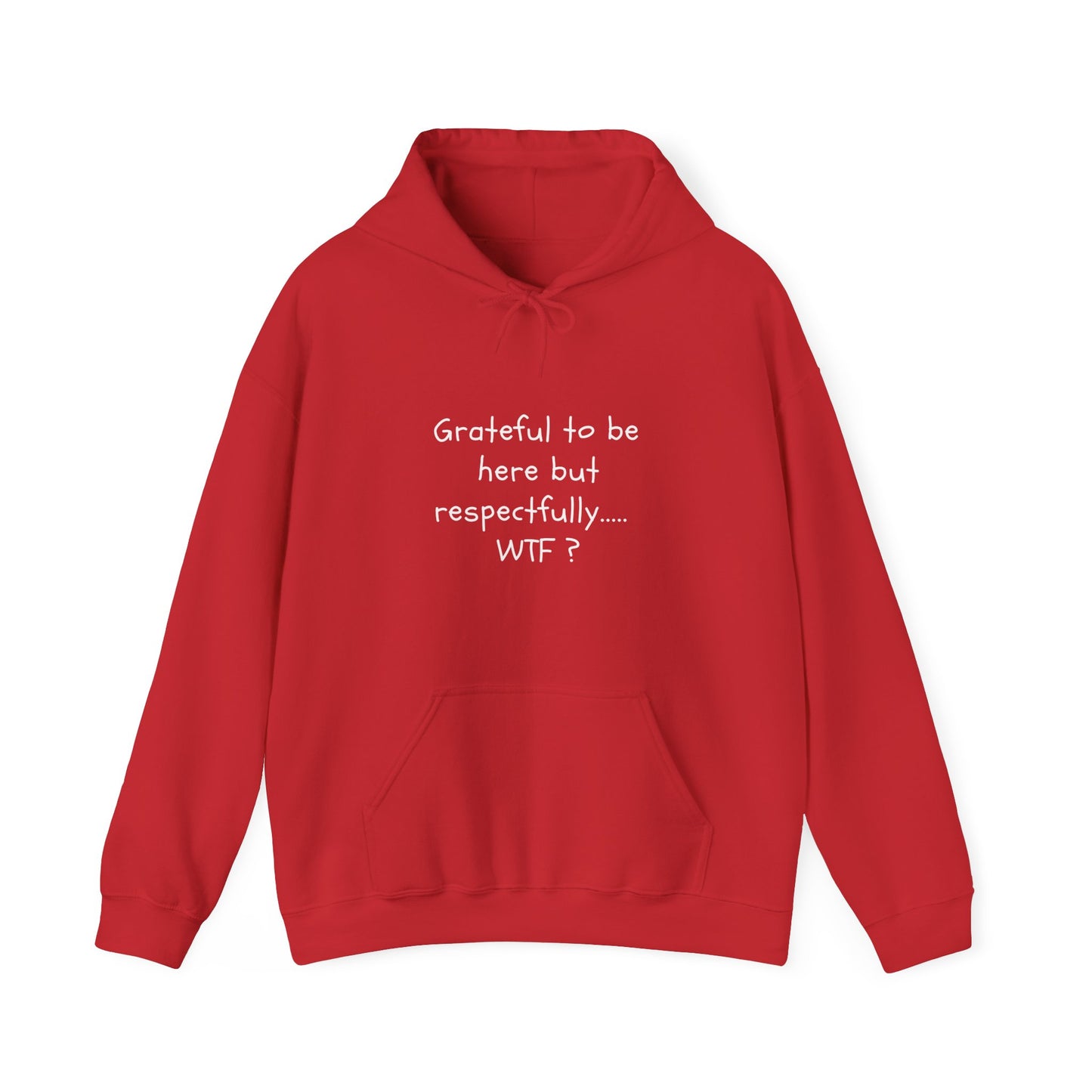 Grateful to be here but respectfully..... WTF? Unisex Heavy Blend™ Hooded Sweatshirt