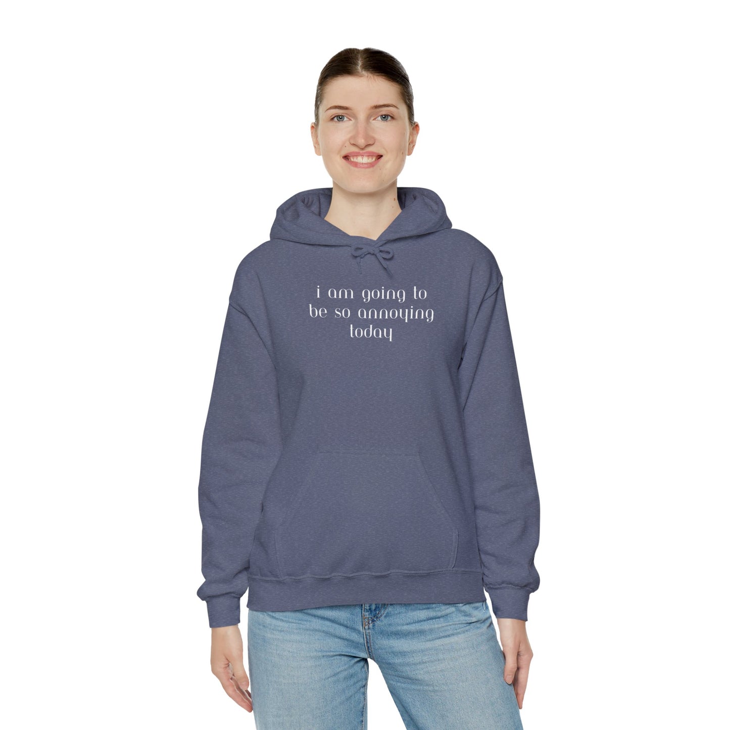 I am going to be so annoying today Unisex Heavy Blend™ Hooded Sweatshirt