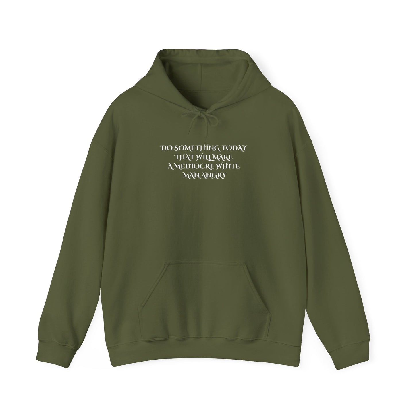 Do something today that will make a mediocre white man angry Unisex Heavy Blend™ Hooded Sweatshirt