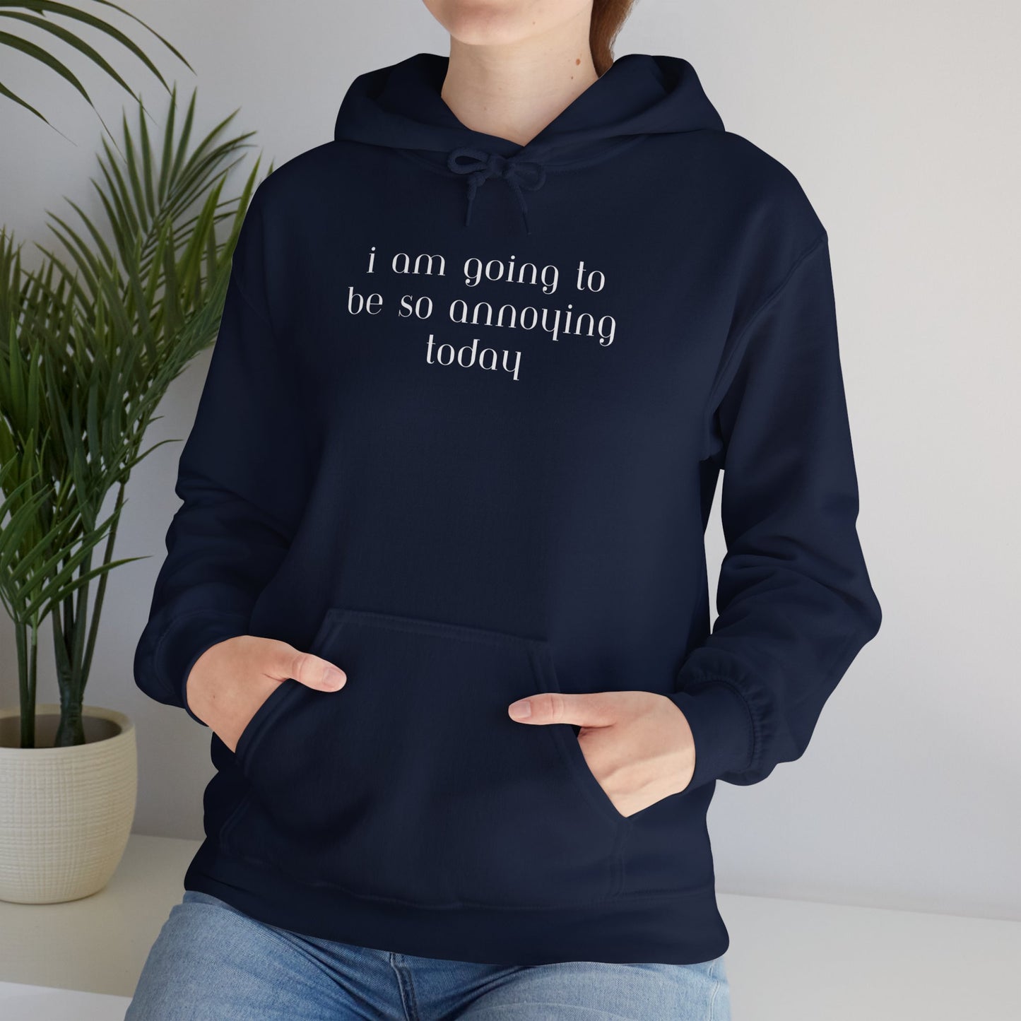 I am going to be so annoying today Unisex Heavy Blend™ Hooded Sweatshirt