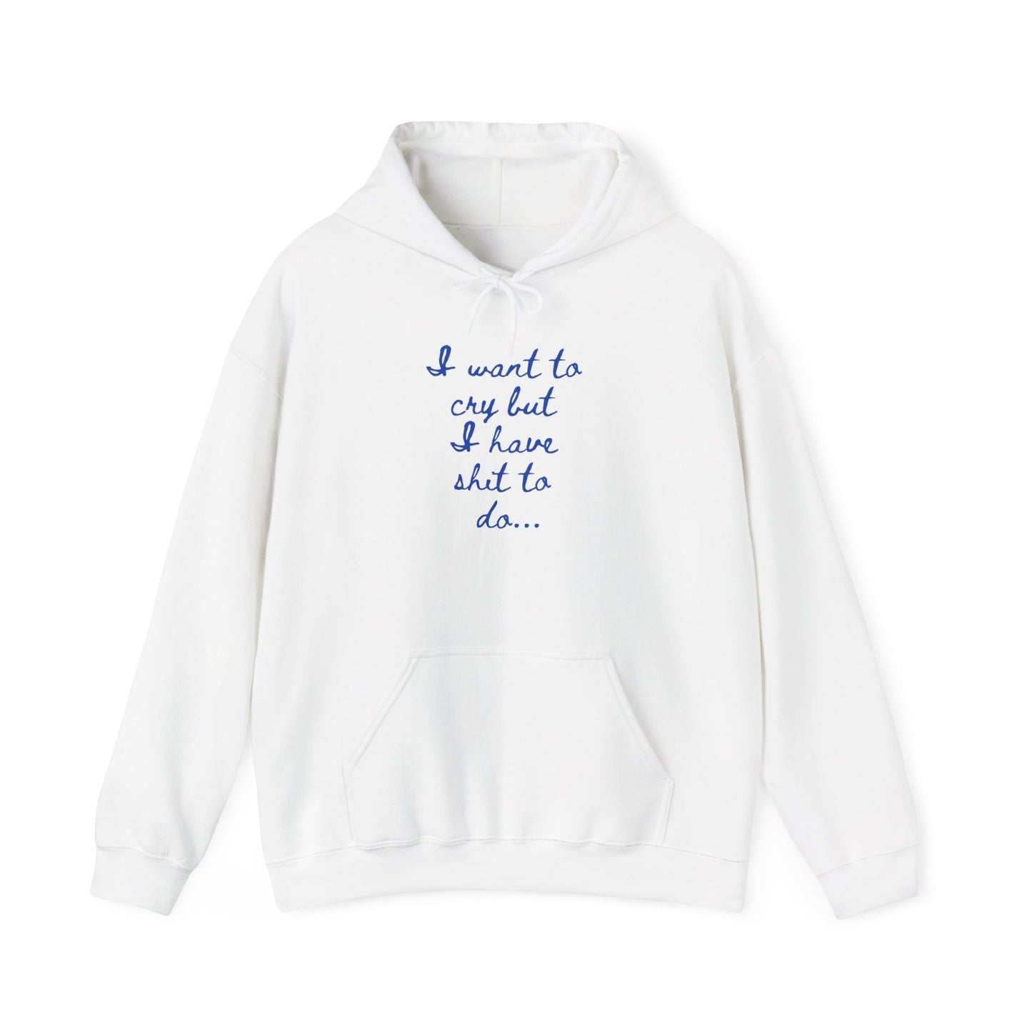 I want to cry but I have shit to do Unisex Heavy Blend™ Hooded Sweatshirt