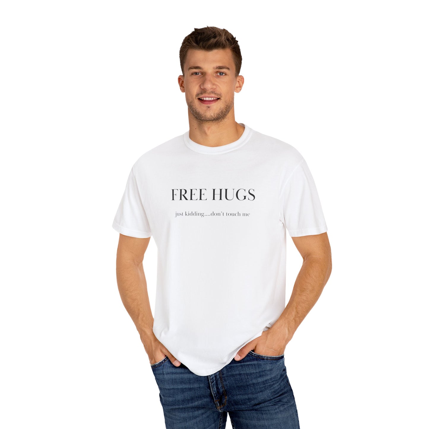 FREE HUGS....just kidding don't touch me Unisex Garment-Dyed T-shirt