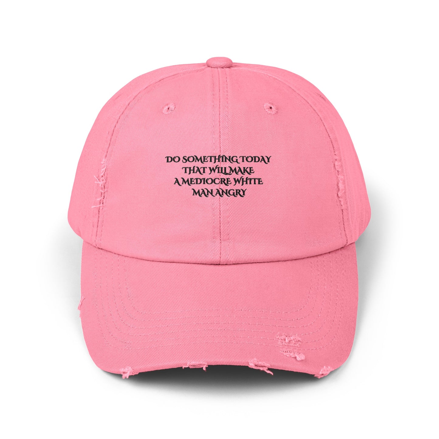 Do something today that will make mediocre white men angry Unisex Distressed Cap