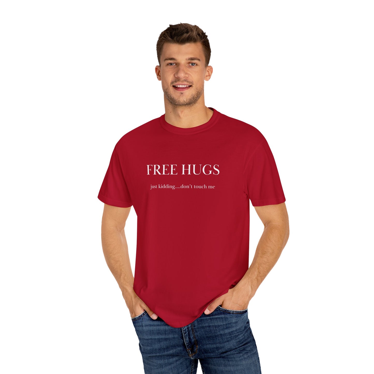 FREE HUGS....just kidding don't touch me Unisex Garment-Dyed T-shirt