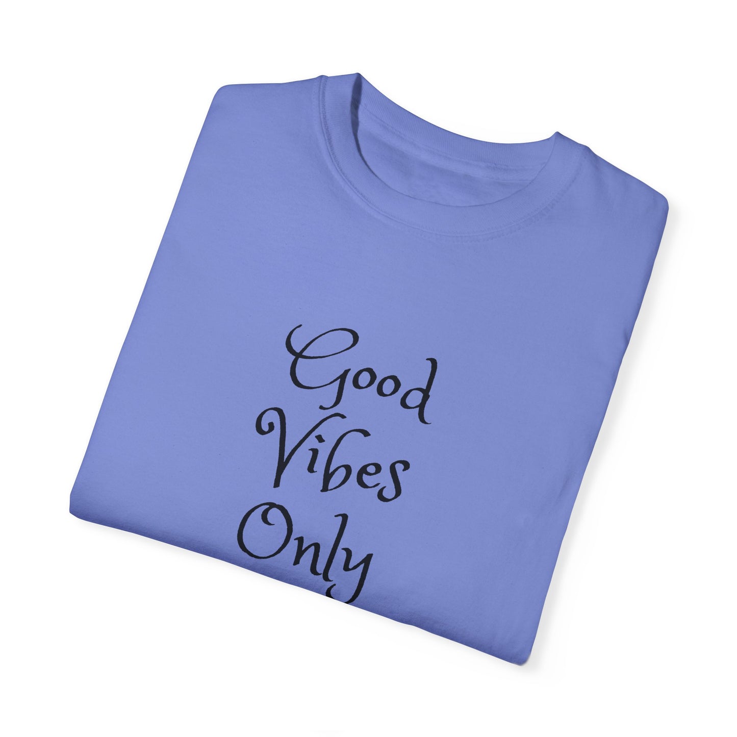 Good Vibes Only Unisex Garment-Dyed T-shirt