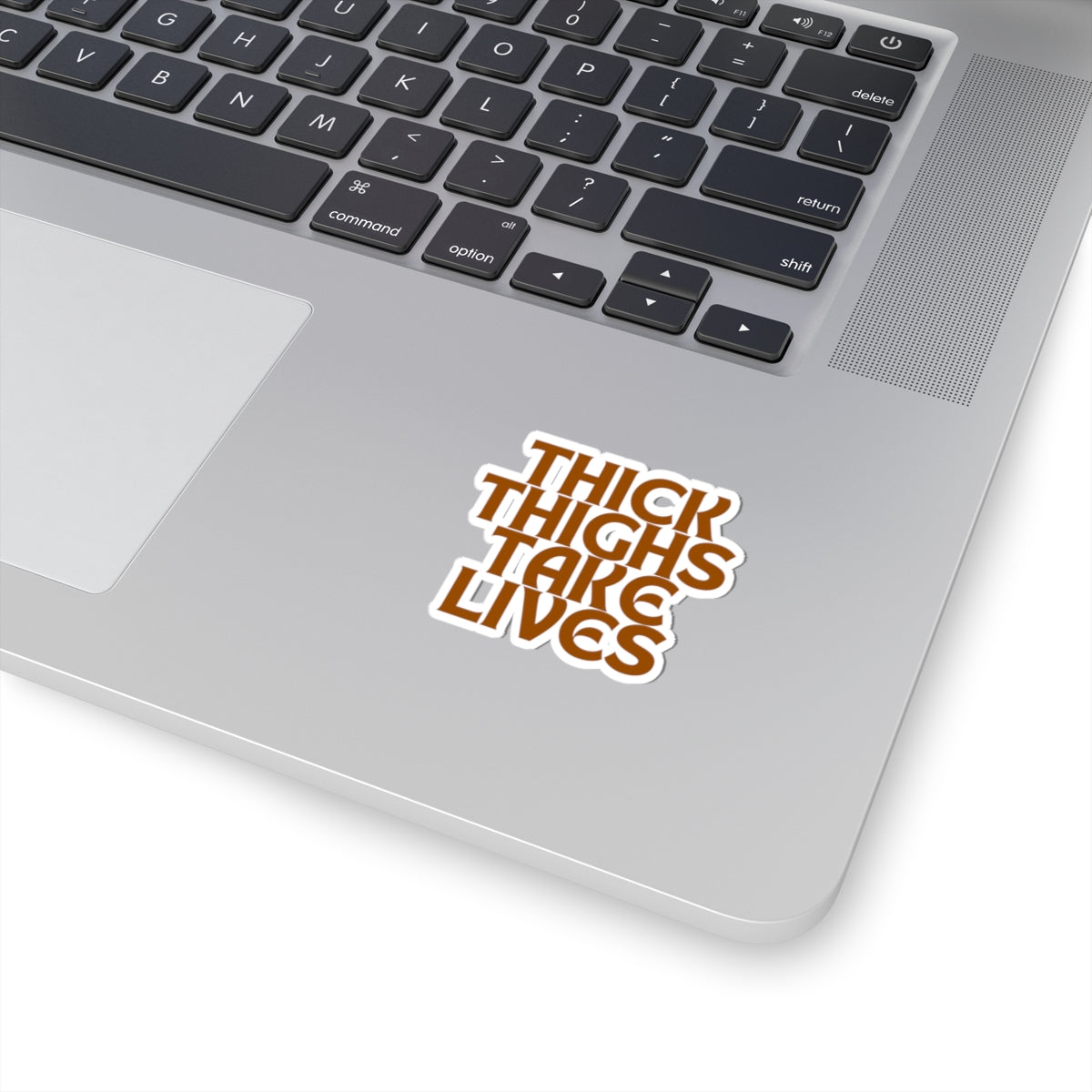 Thick Thighs Take Lives in brown Kiss-Cut Stickers