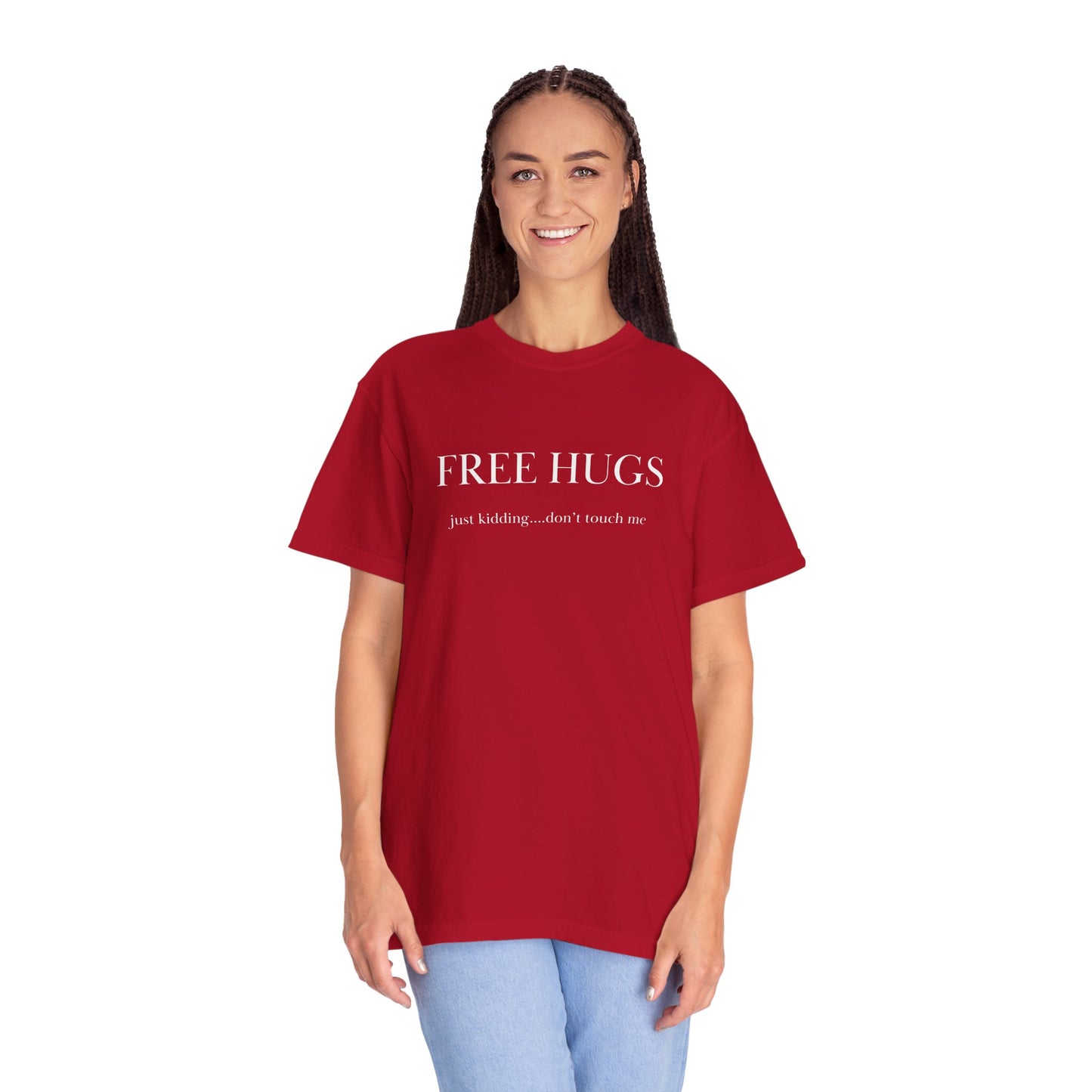 FREE HUGS....just kidding don't touch me Unisex Garment-Dyed T-shirt