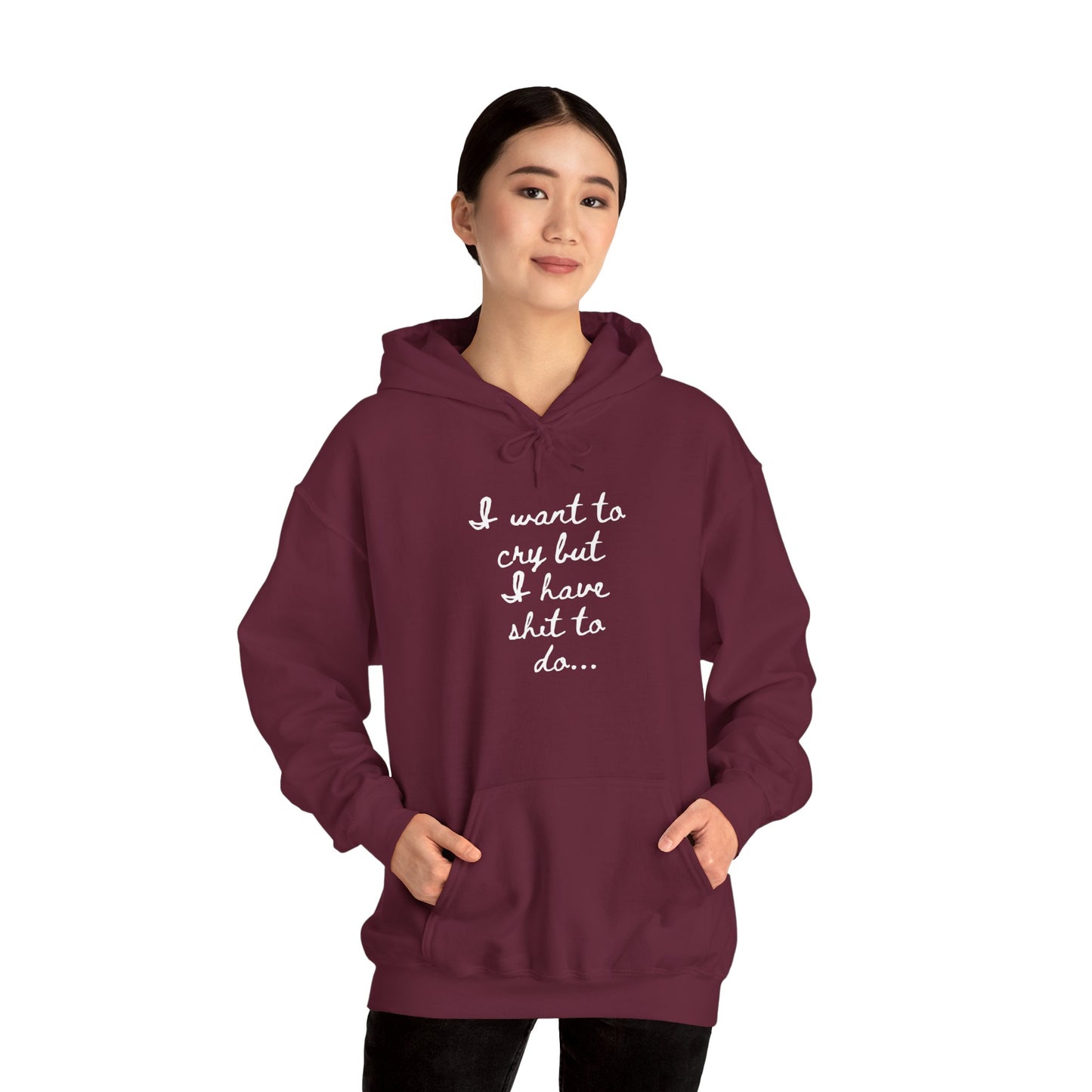 I want to cry but I have shit to do Unisex Heavy Blend™ Hooded Sweatshirt