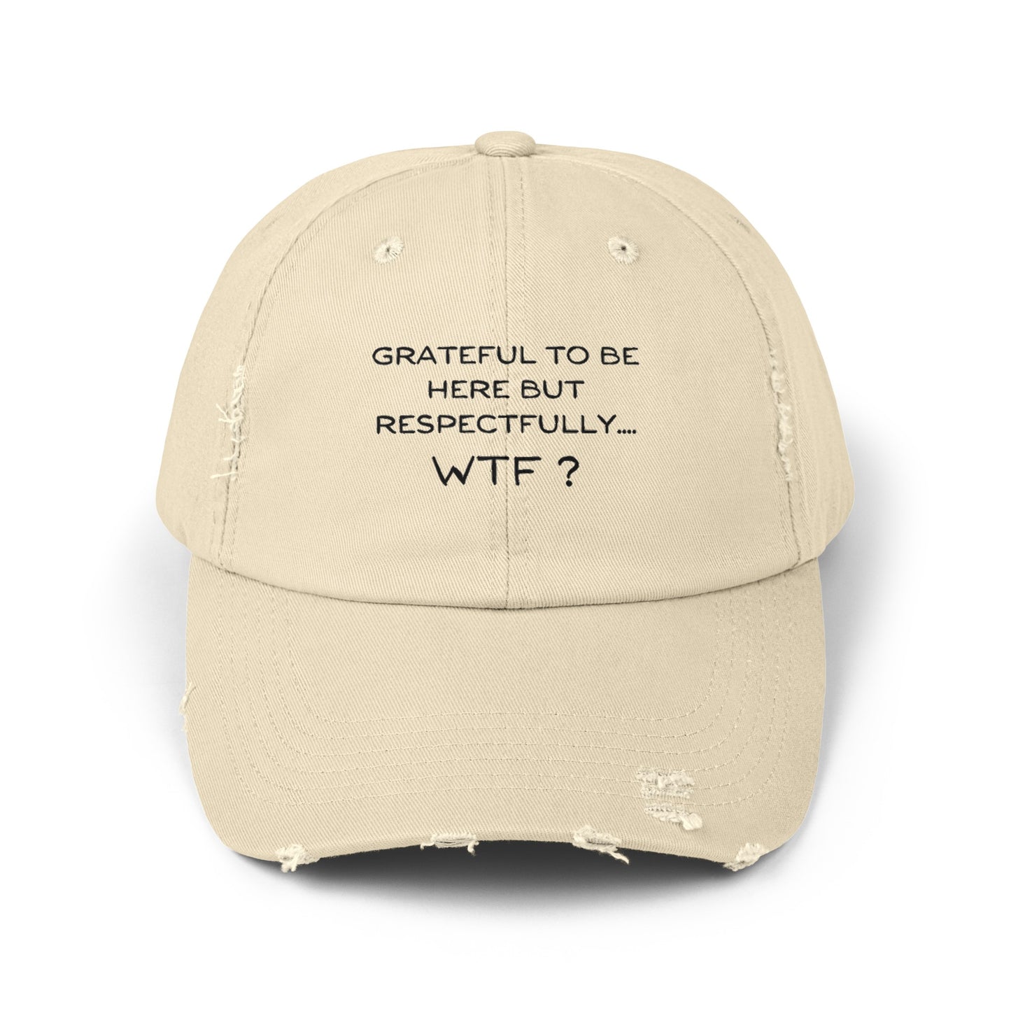 Grateful to be here but respectfully WTF? Unisex Distressed Cap