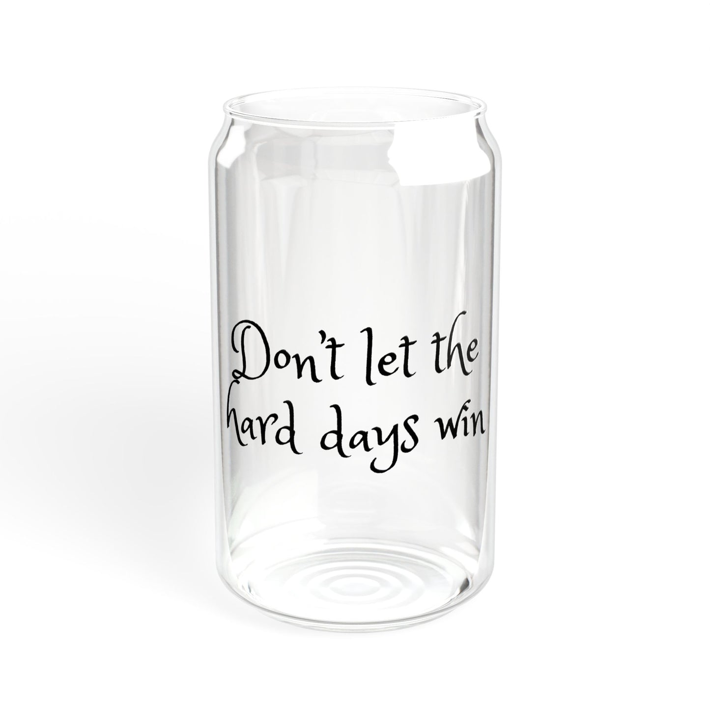 Don't let the hard days win Sipper Glass, 16oz with or without lid and straw