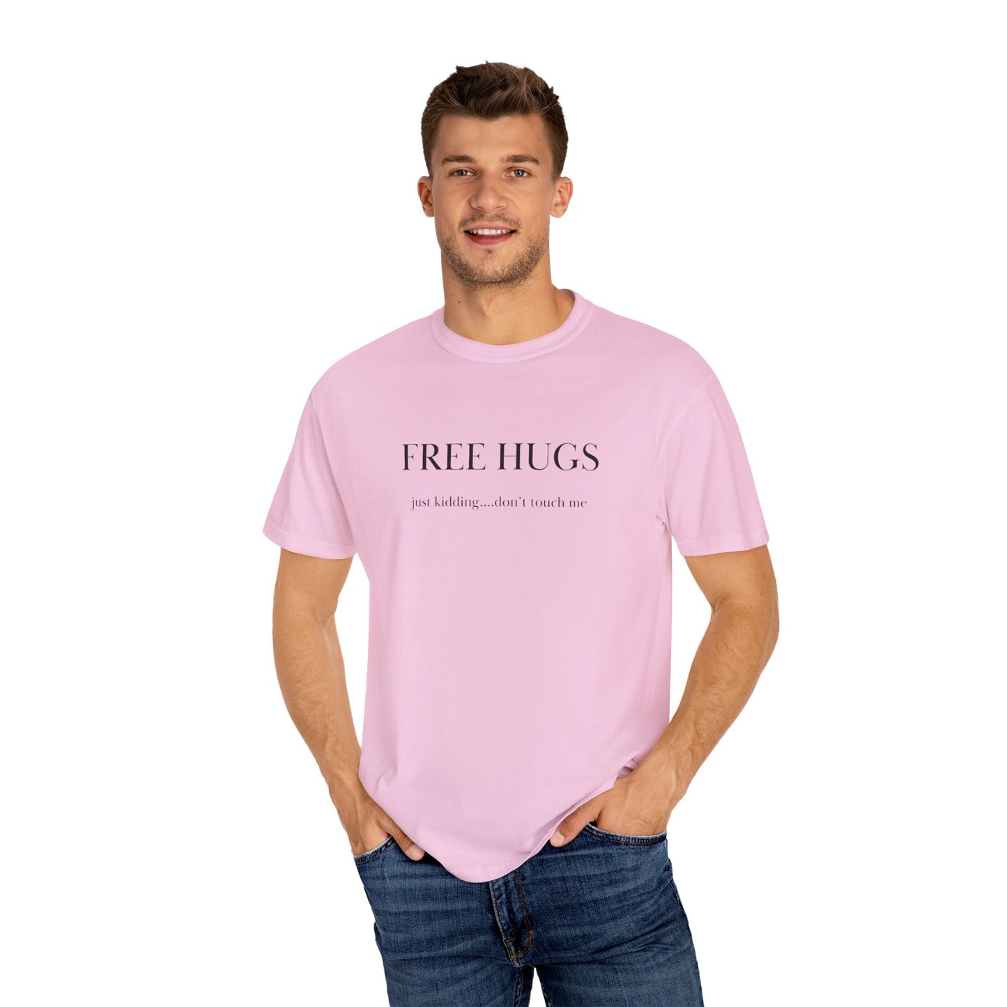 FREE HUGS....just kidding don't touch me Unisex Garment-Dyed T-shirt