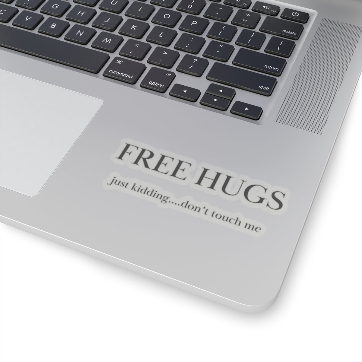 Free hugs ...just kidding don't touch me Kiss-Cut Stickers