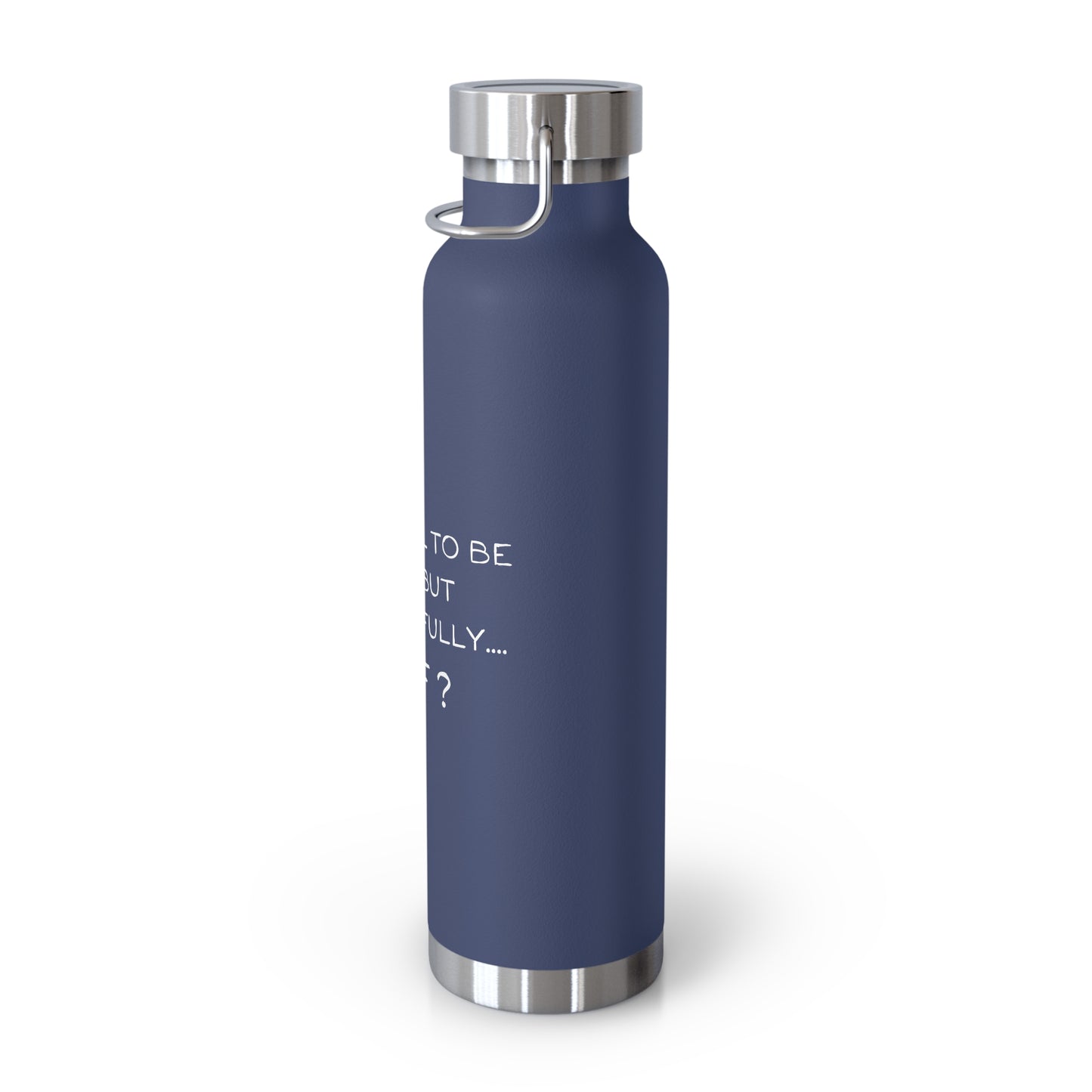 Grateful to be here but respectfully....WTF? Copper Vacuum Insulated Bottle, 22oz