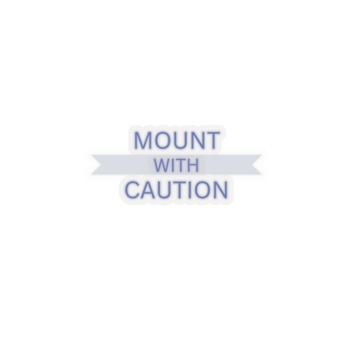 Mount with caution Kiss-Cut Stickers