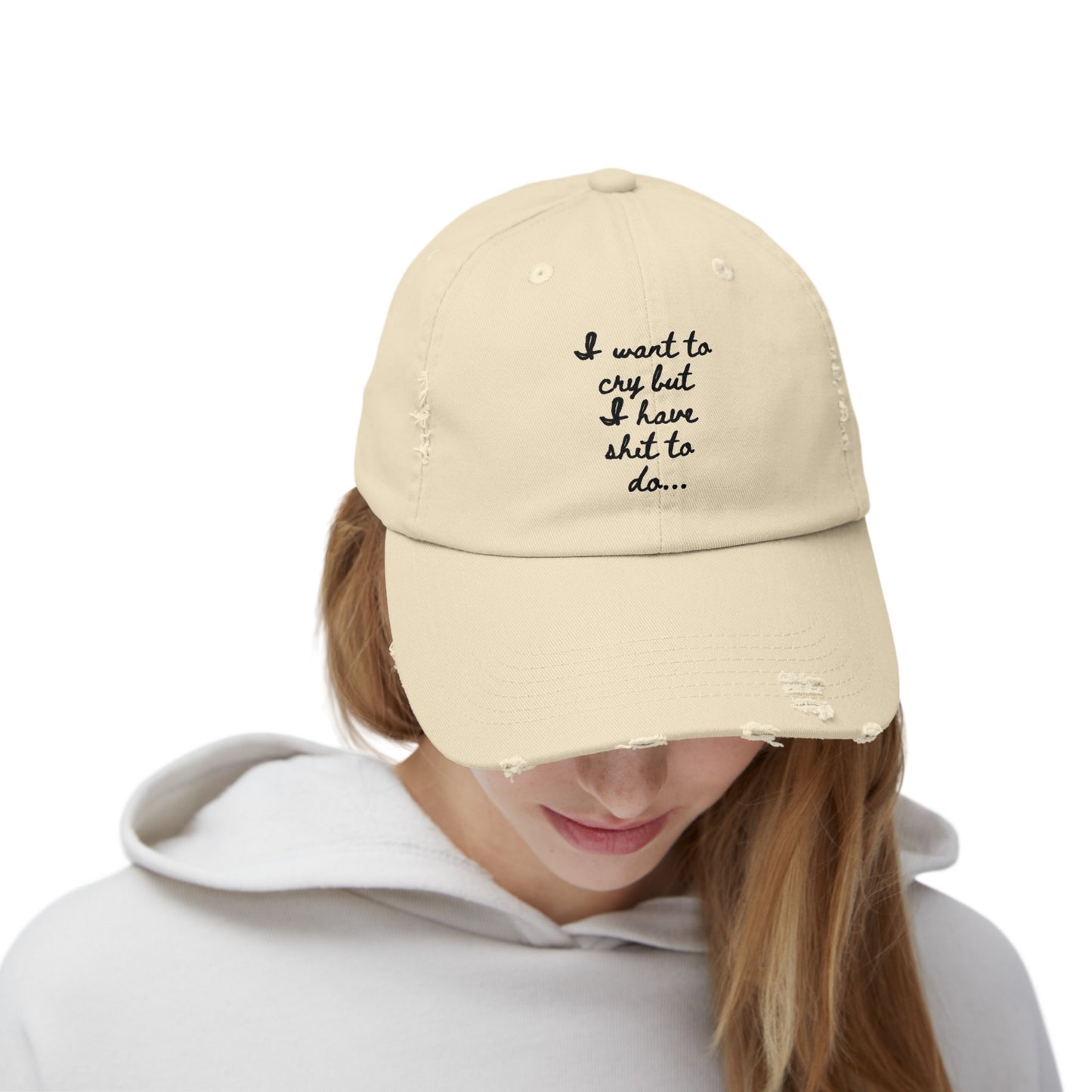 I want to cry but I have shit to do  Unisex Distressed Cap