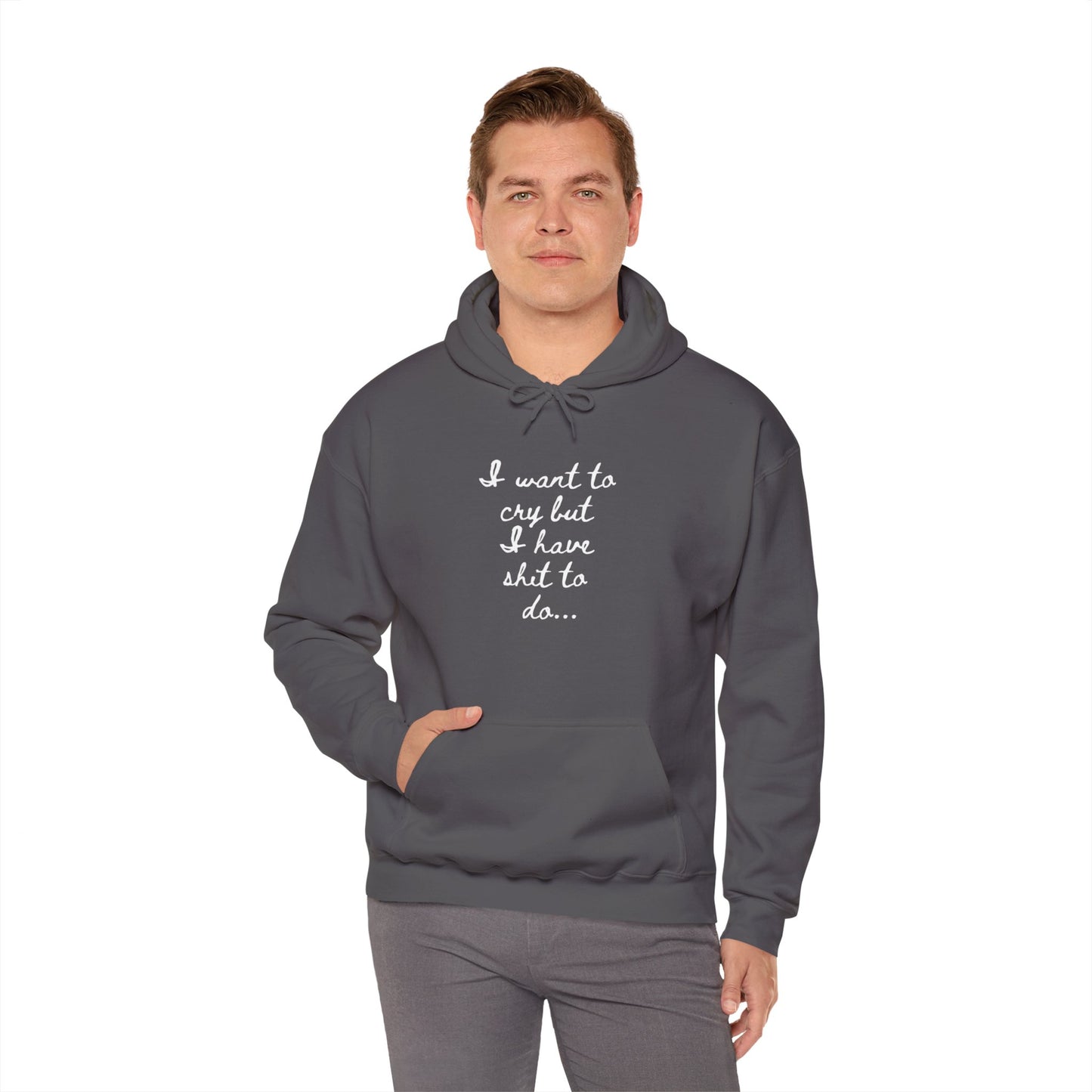 I want to cry but I have shit to do Unisex Heavy Blend™ Hooded Sweatshirt