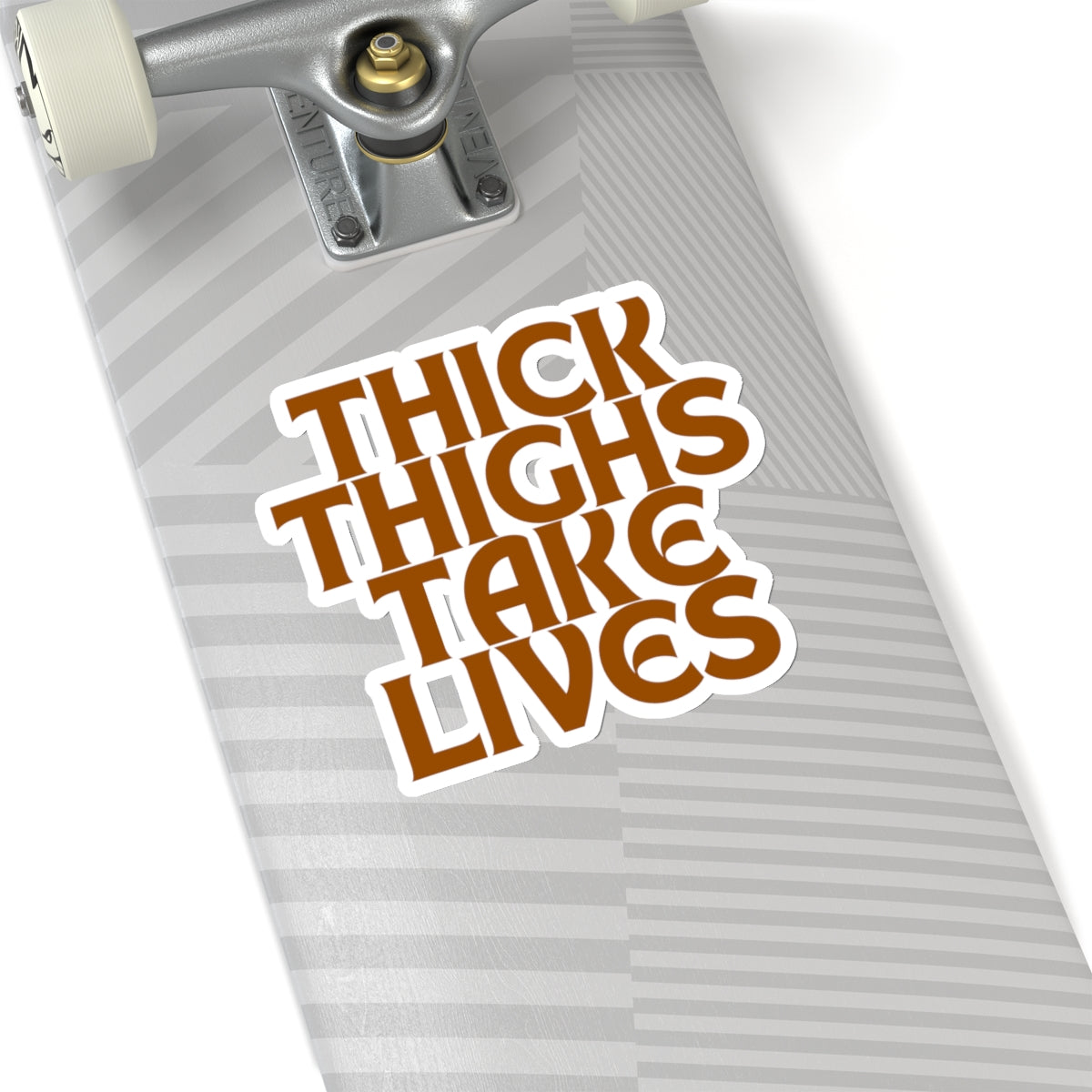 Thick Thighs Take Lives in brown Kiss-Cut Stickers