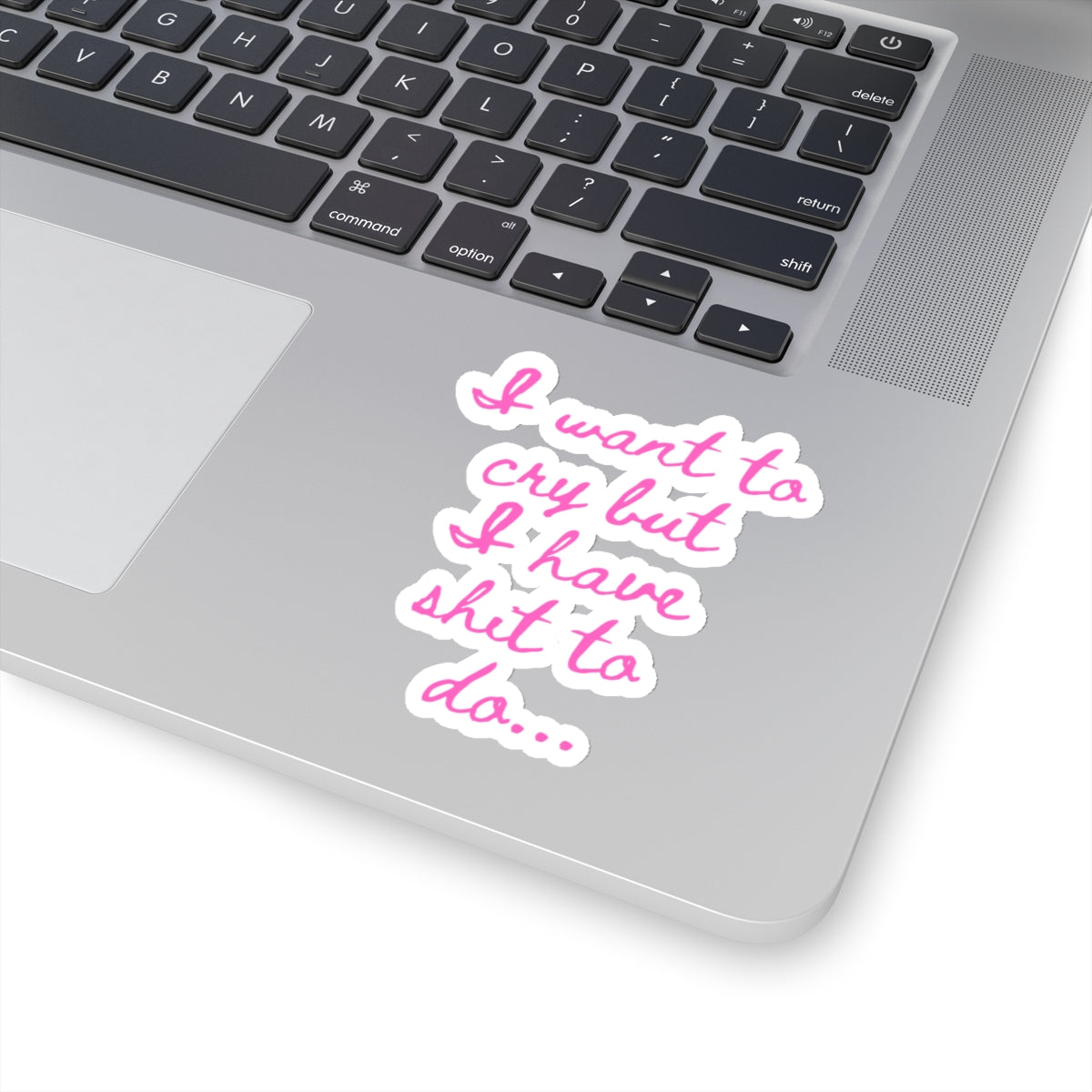 I want to cry but I have shit to do... Kiss-Cut Stickers