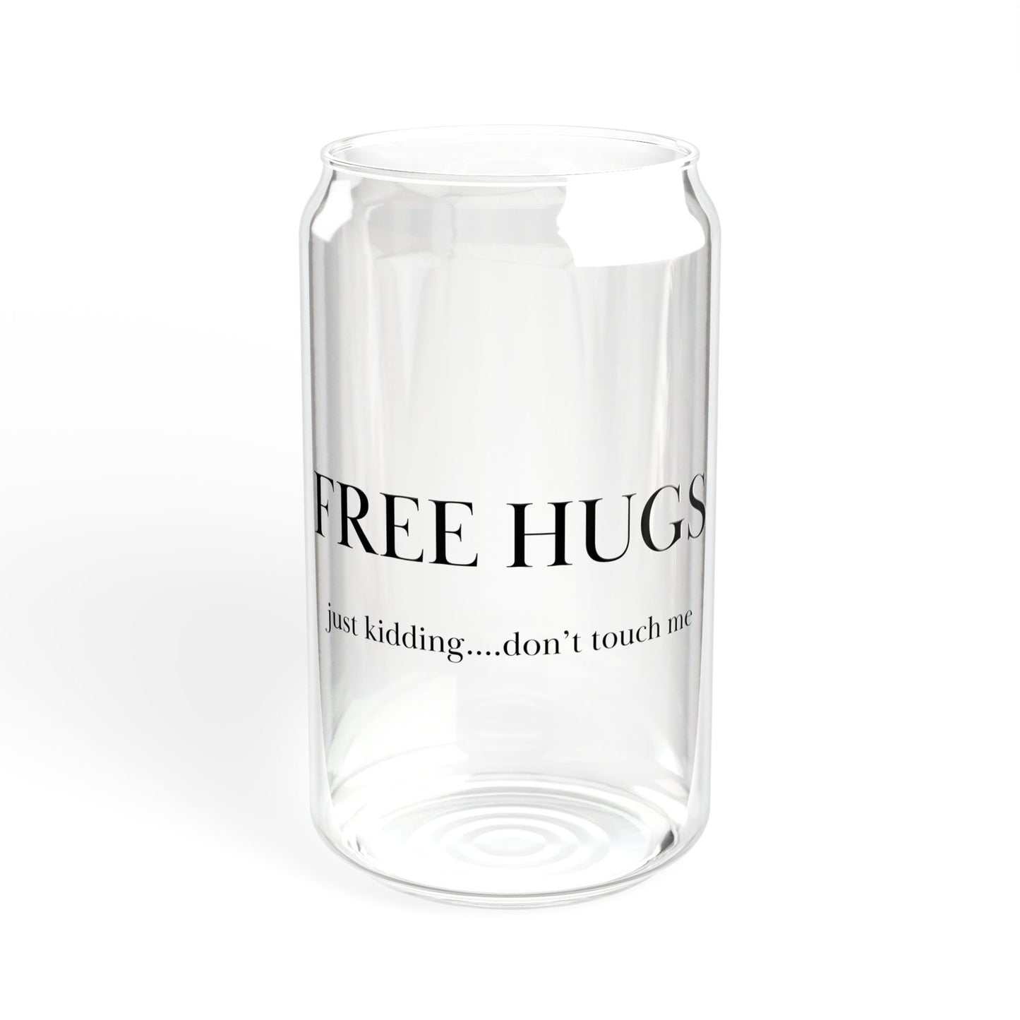 FREE HUGS just kidding...don't touch me Sipper Glass, 16oz with or without lid and straw