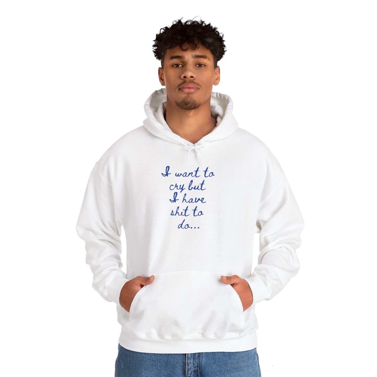 I want to cry but I have shit to do Unisex Heavy Blend™ Hooded Sweatshirt