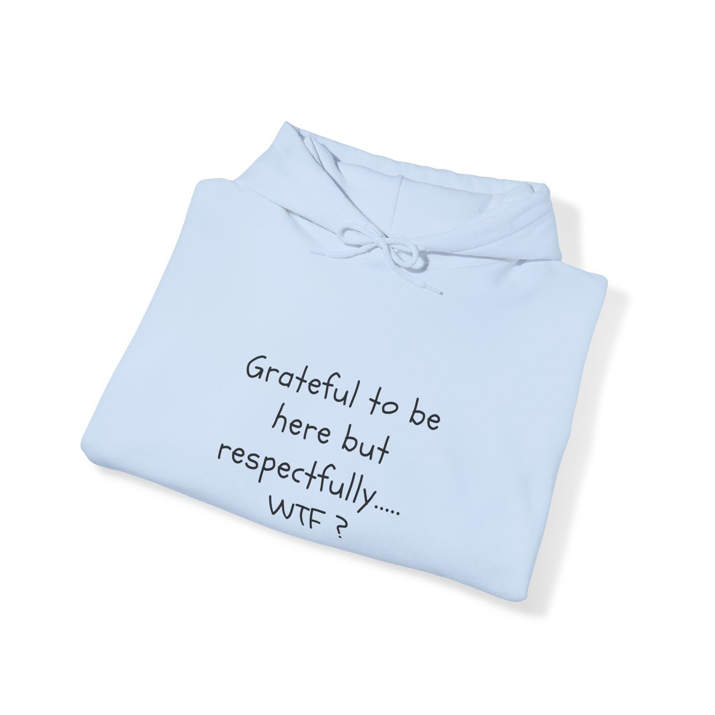 Grateful to be here but respectfully..... WTF? Unisex Heavy Blend™ Hooded Sweatshirt