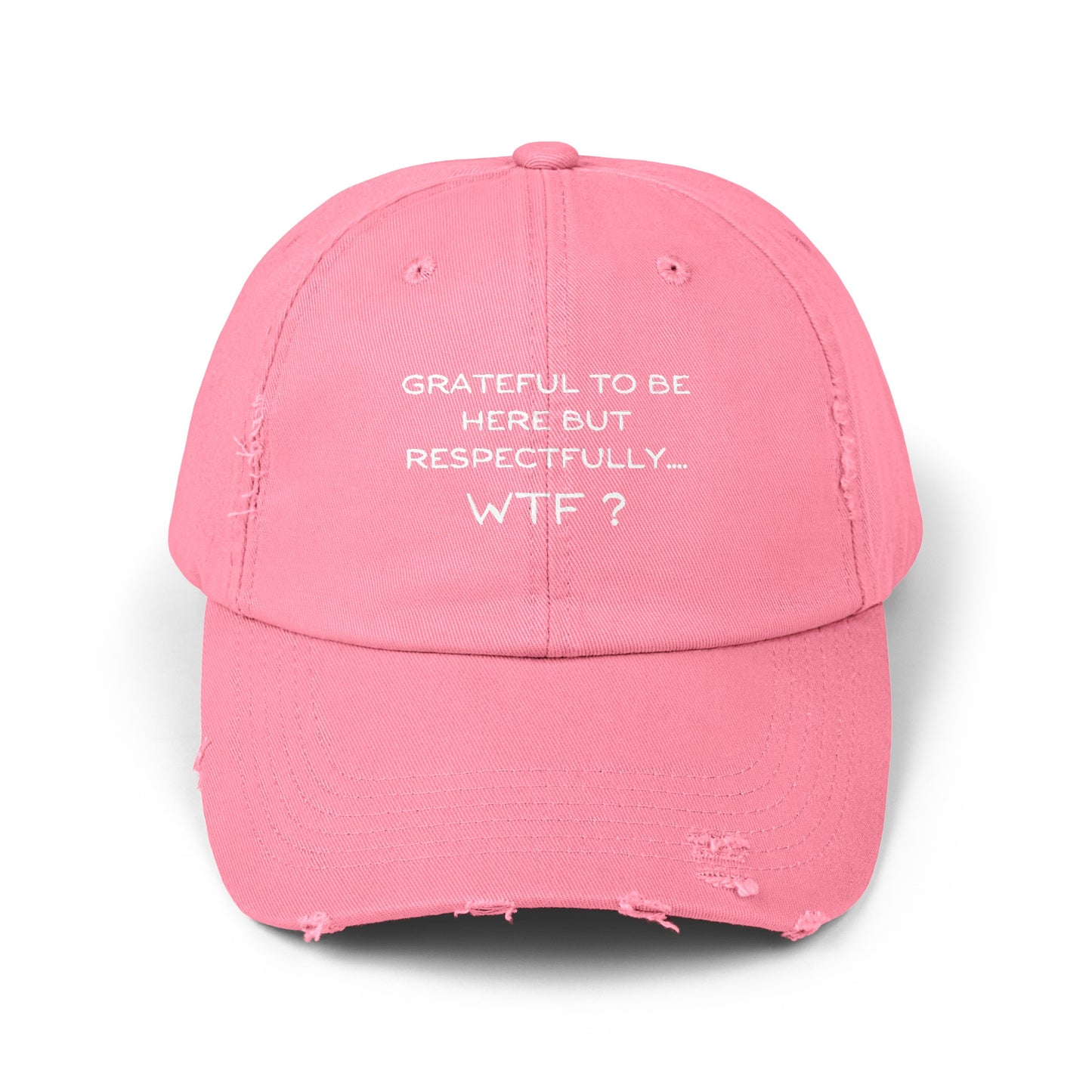 Grateful to be here but respectfully WTF? Unisex Distressed Cap