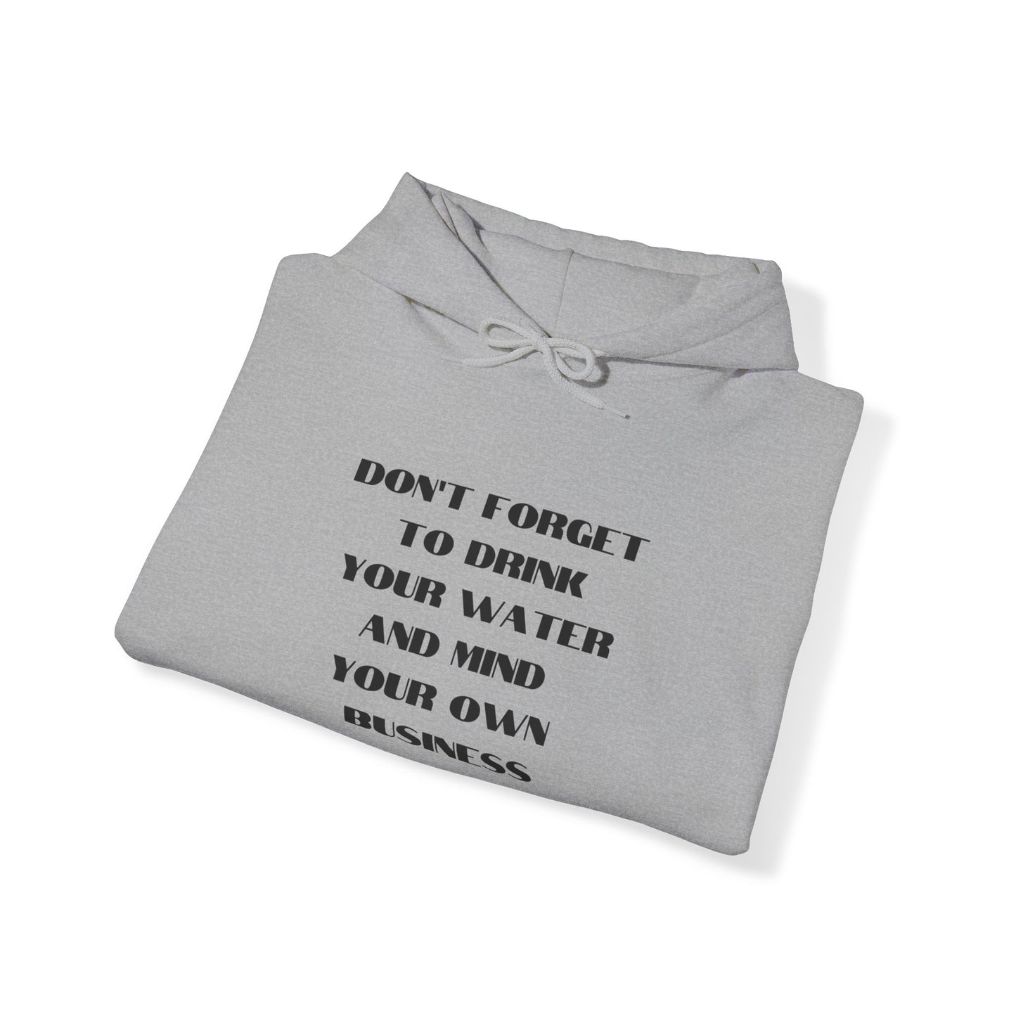 Don't forget to drink your water and mind your own business Unisex Heavy Blend™ Hooded Sweatshirt