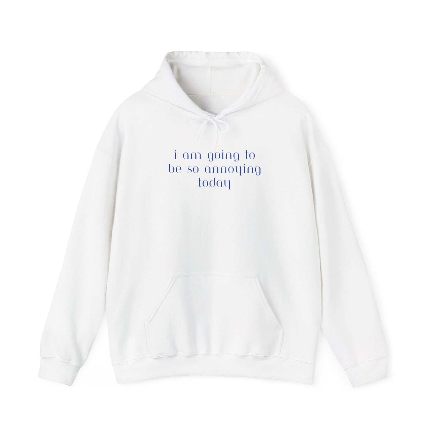 I am going to be so annoying today Unisex Heavy Blend™ Hooded Sweatshirt